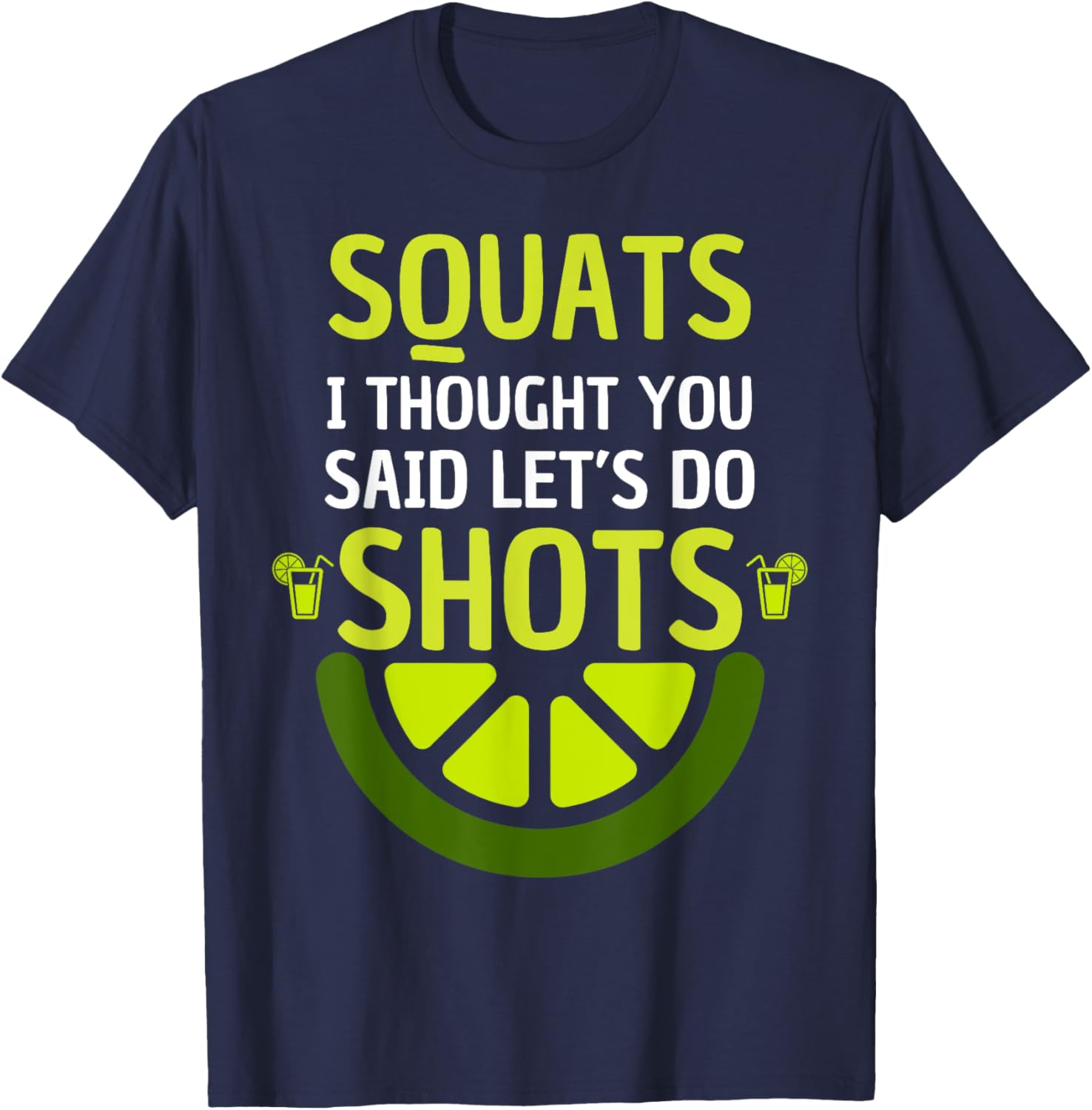 Funny Squats I Thought You Said Let's Do Shots T-Shirt for Men and Women - 2