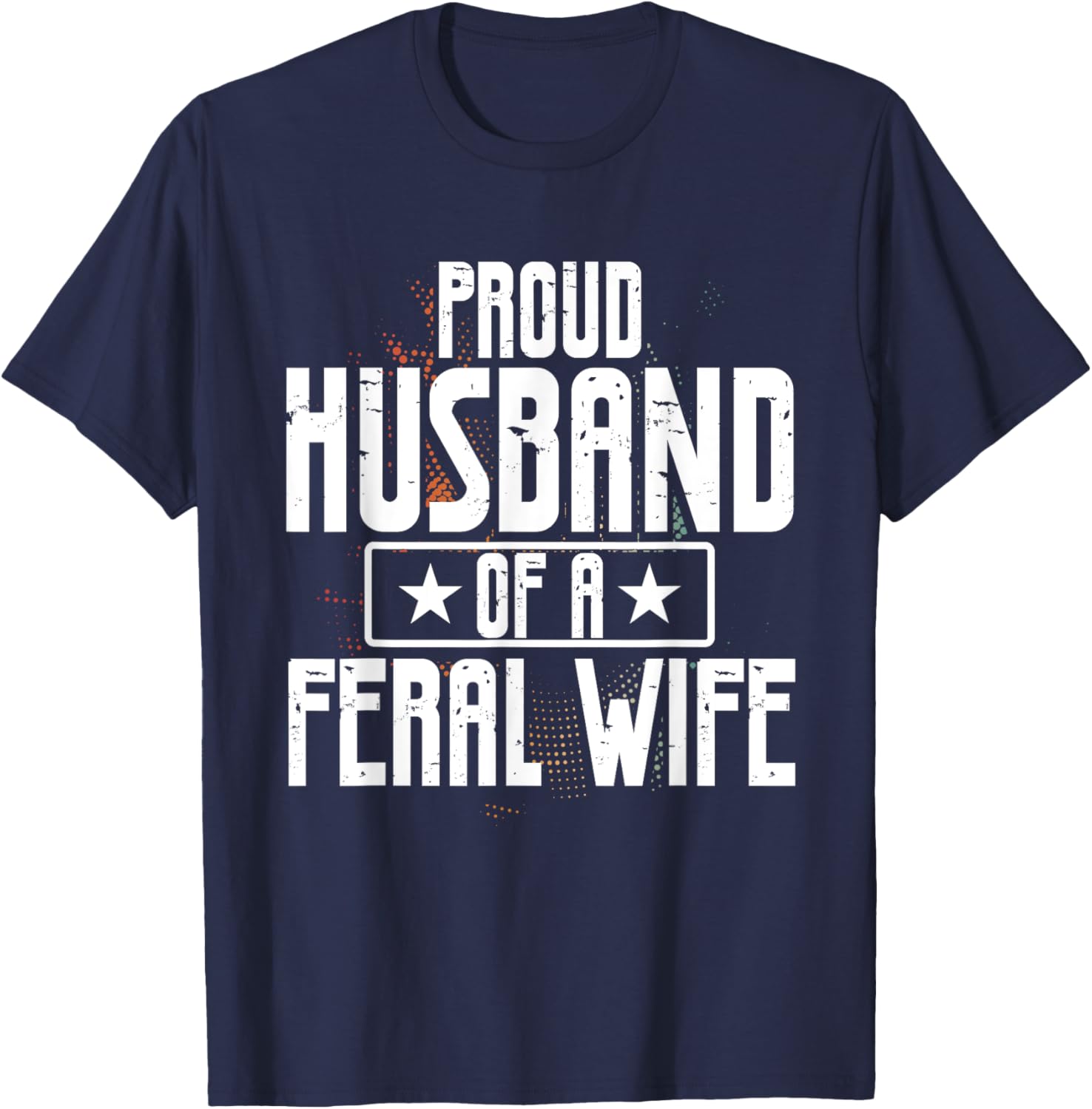 Proud Husband of a Feral Wife Statement T-Shirt for Outdoor Lovers - 5