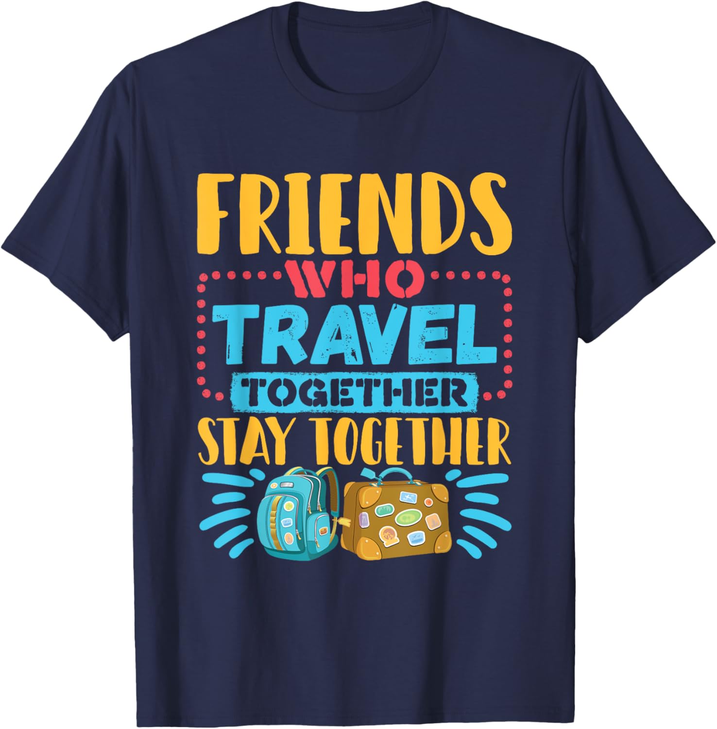 Friends Who Travel Together Stay Together T-Shirt for Travel Lovers - 9
