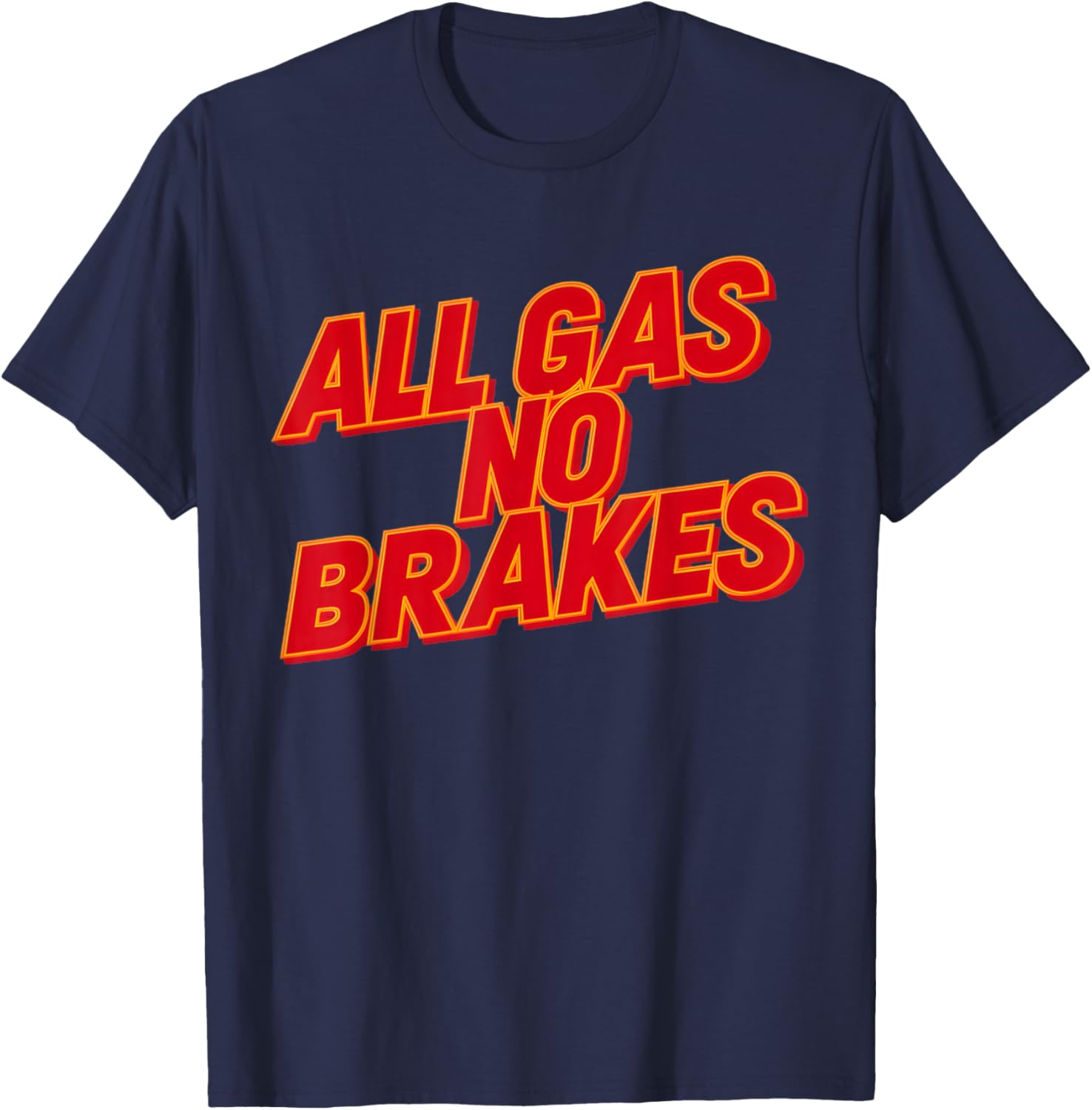 All Gas No Brakes Inspirational Quote T-Shirt for Motivation and Style - 25