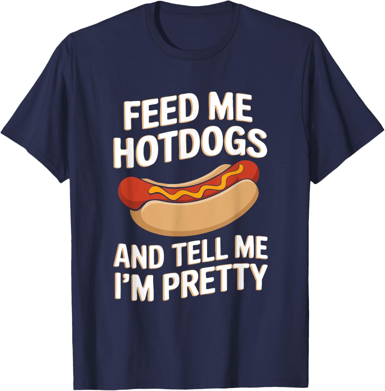 Feed Me Hotdogs And Tell Me I'm Pretty Fun Graphic T-Shirt for Women - 5