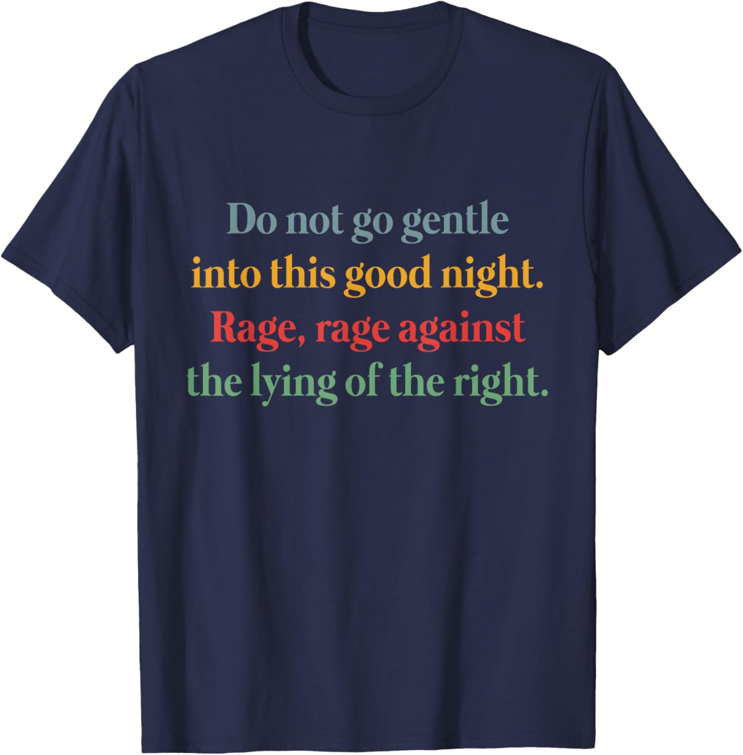 Rage Against the Lying T-Shirt Inspired by Do Not Go Gentle Into That Good Night - 8