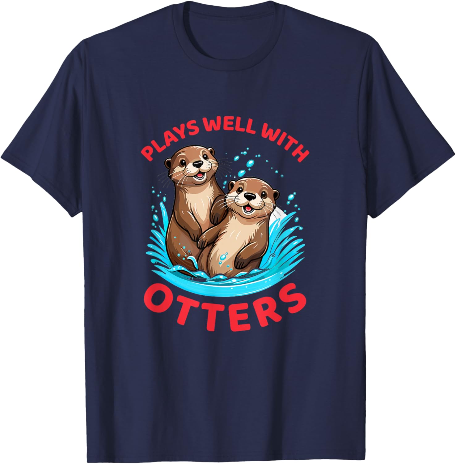 Cute Otters T-Shirt Plays Well With Otters Fun Graphic Tee for Animal Lovers - 4