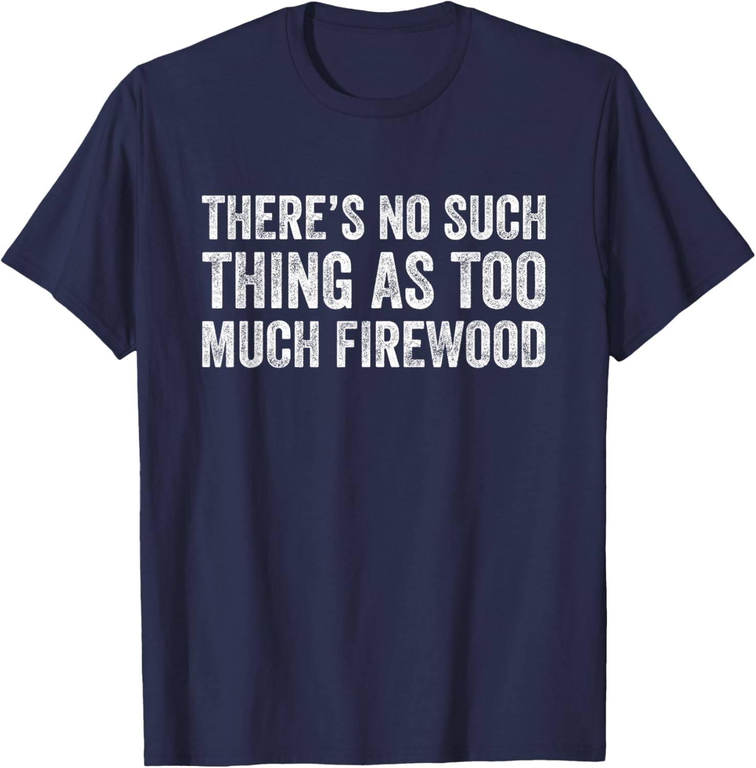 Funny Woodworker T-Shirt There's No Such Thing As Too Much Firewood - 7