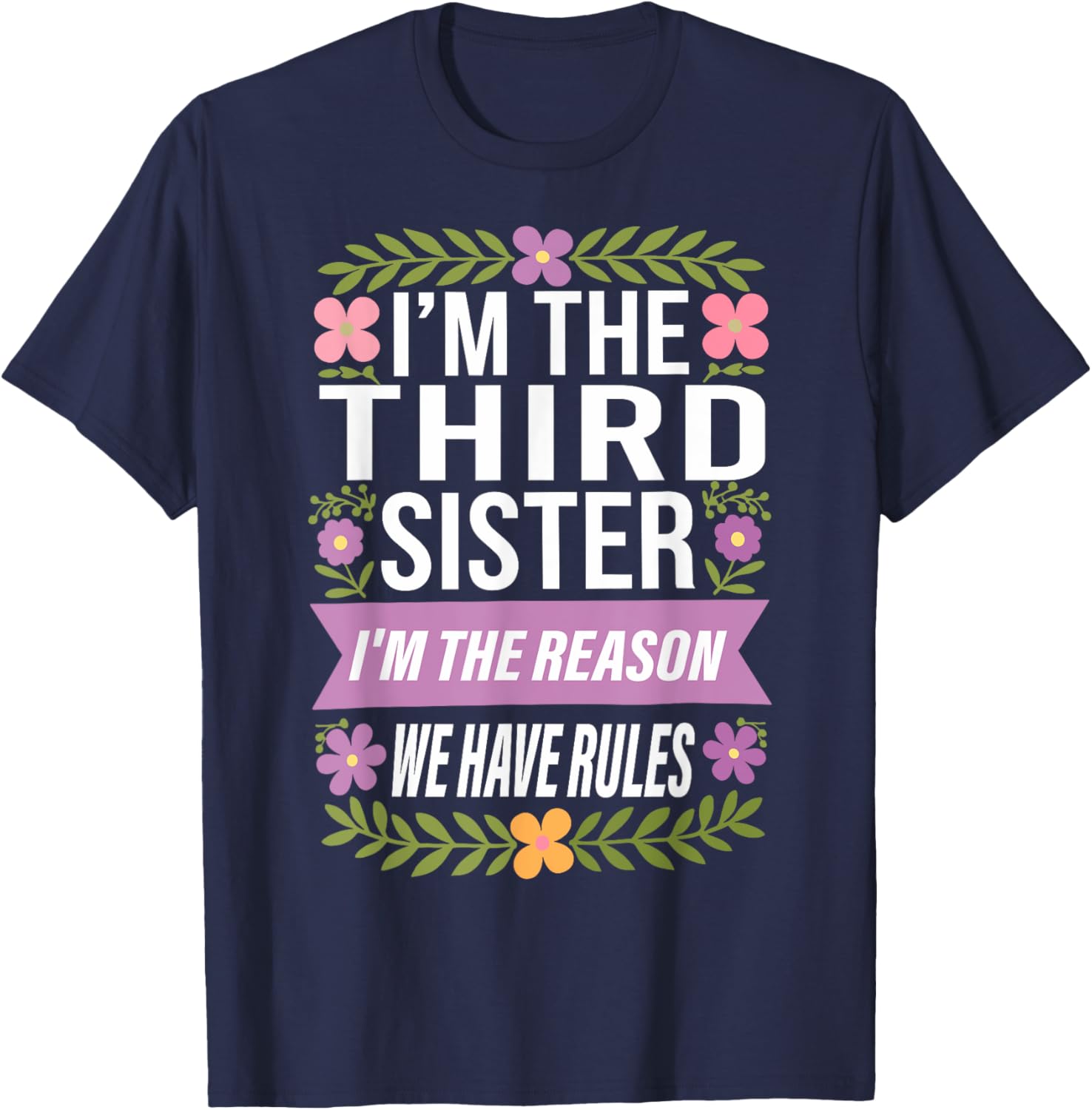 Funny Third Sister I'm the Reason We Have Rules T-Shirt for Siblings - 13