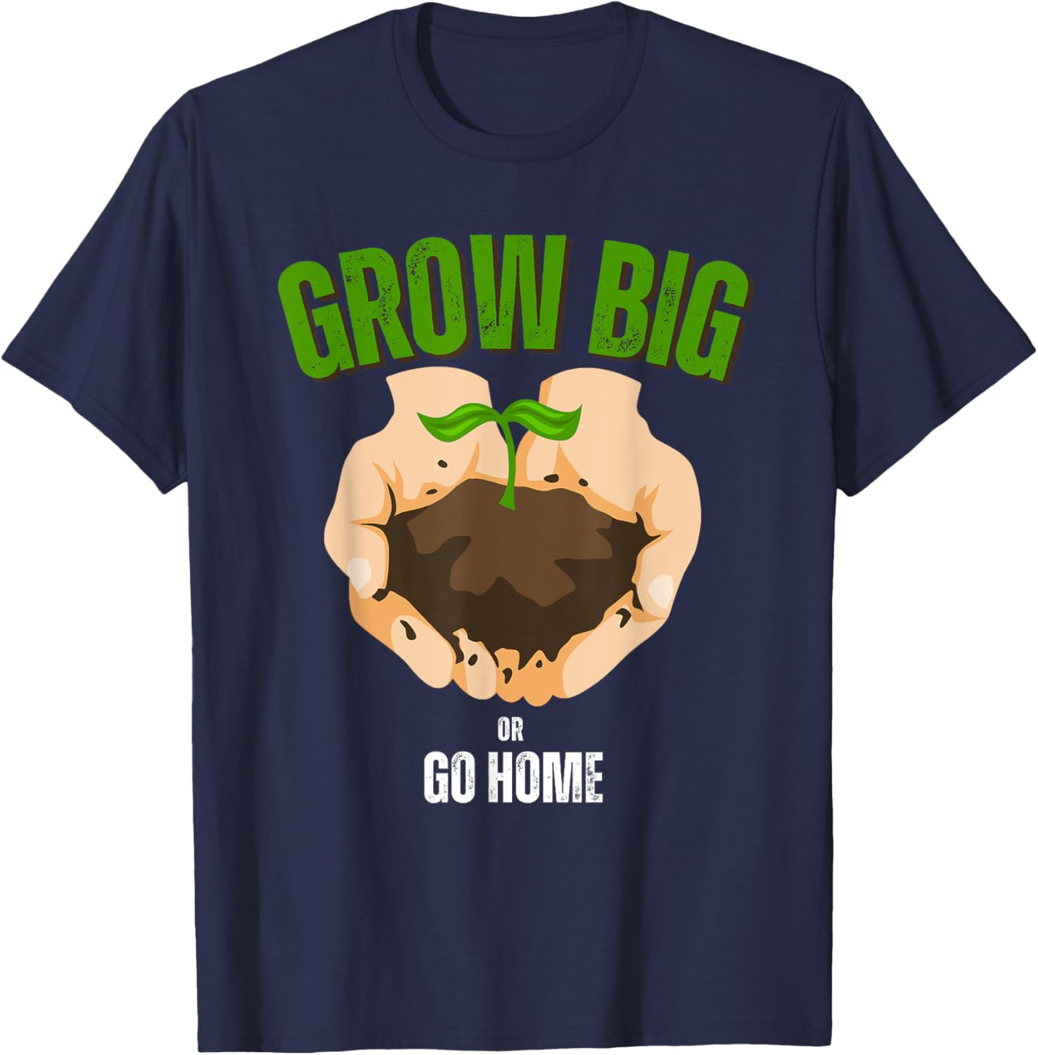 Grow Big or Go Home Gardening Humor T-Shirt for Garden Lovers - 12