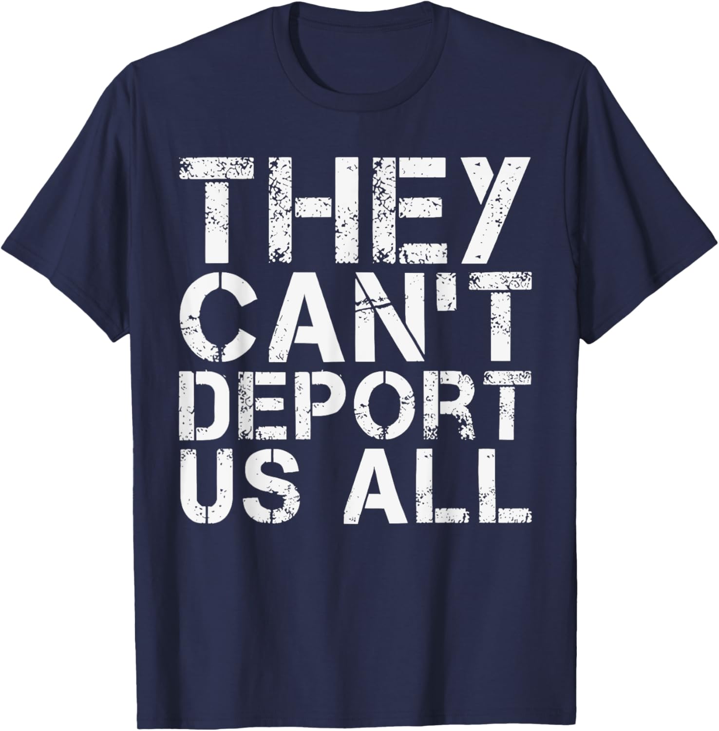They Can't Deport Us All Immigration Activist T-Shirt for Advocates - 7