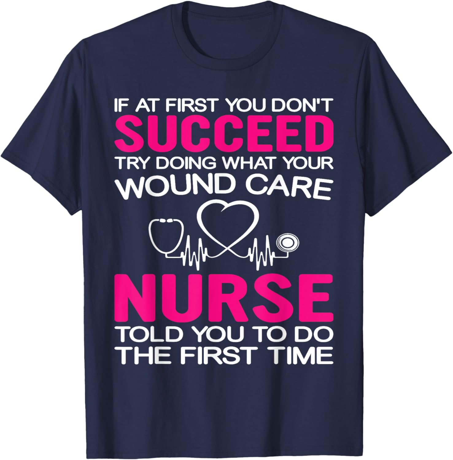 Inspirational Wound Care T-Shirt: If At First You Don't Succeed - 25