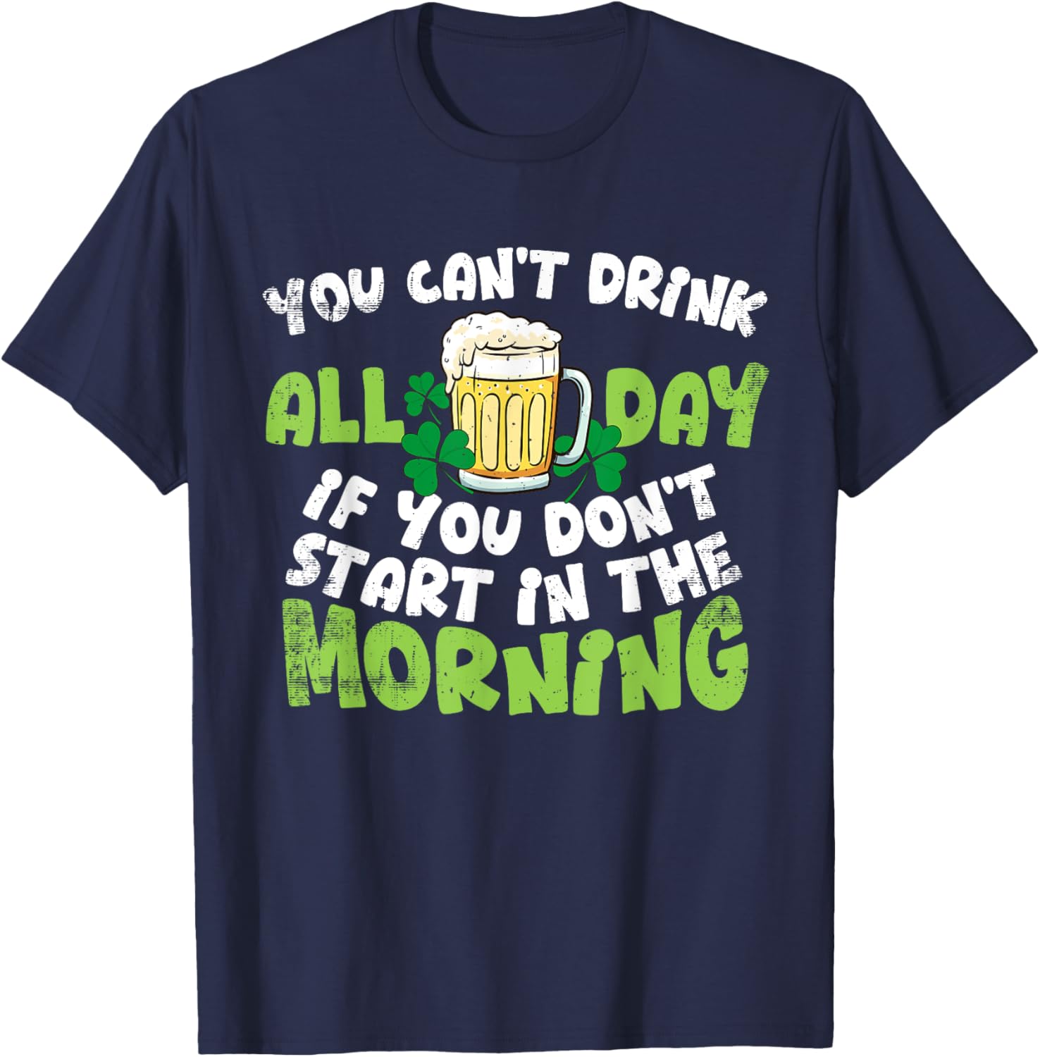Celebrate St. Patrick's Day with You Can't Drink All Day T-Shirt - 1