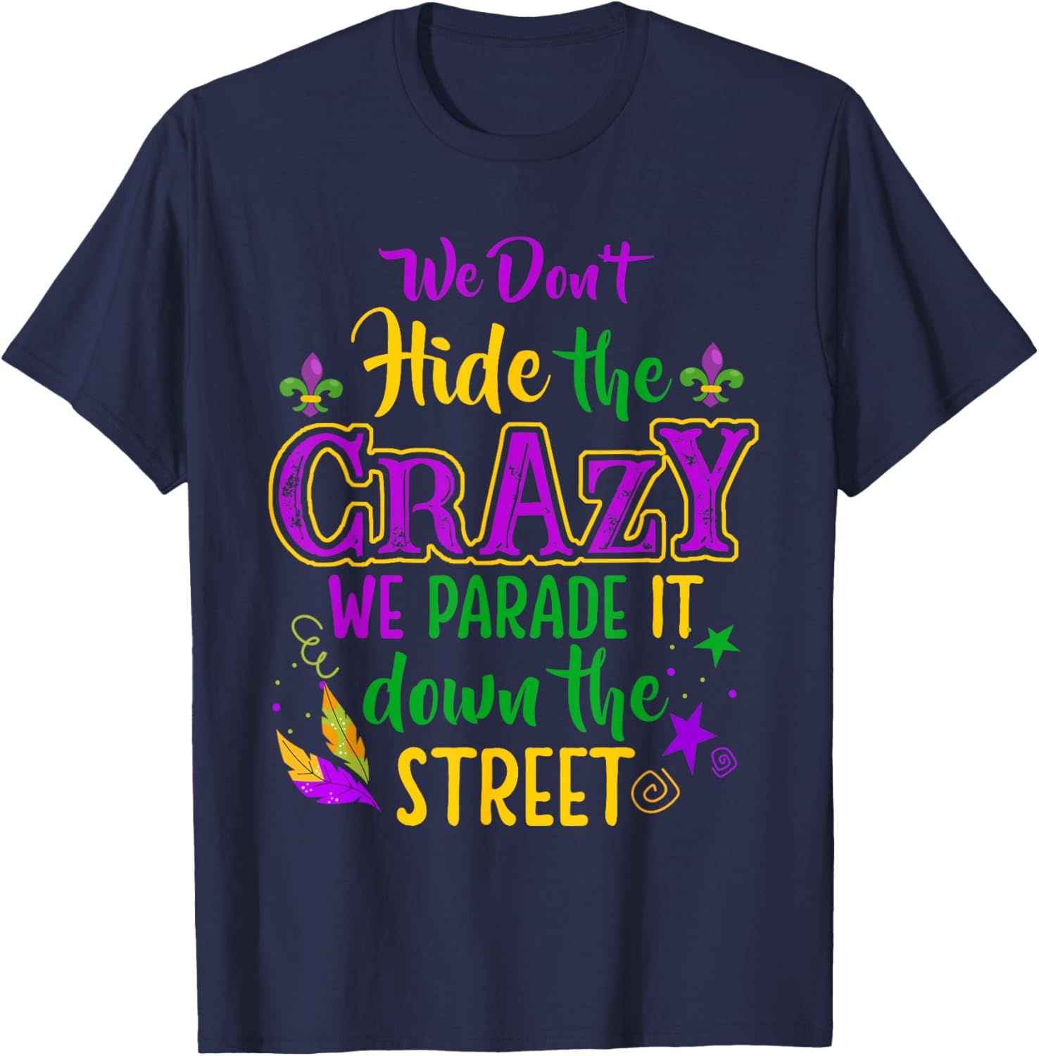 Funny We Don't Hide Crazy Mardi Gras Carnival T-Shirt for Parades - 1