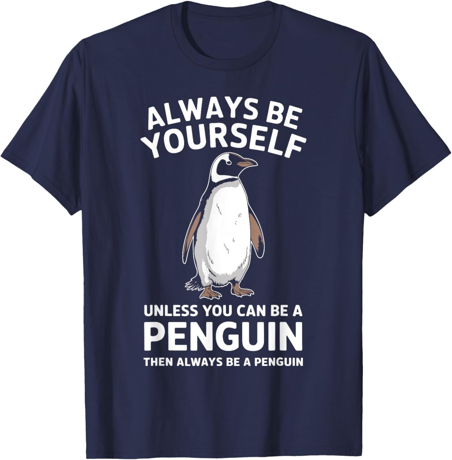 Always Be Yourself Unless You Can Be A Penguin Fun T-Shirt for Everyone - 2