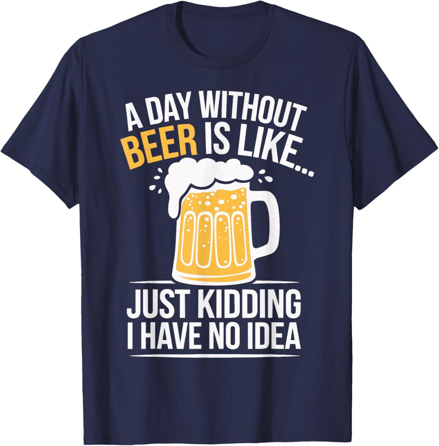 Funny A Day Without Beer Is Like T-Shirt for Beer Lovers and Friends - 1
