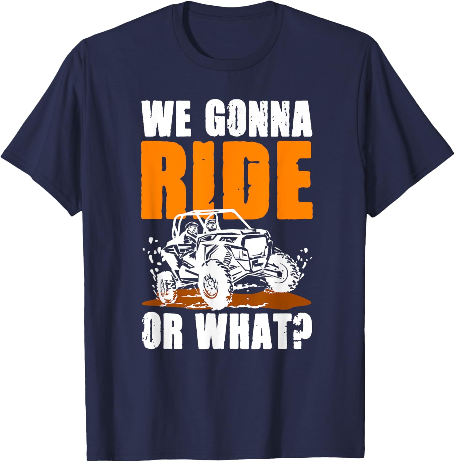 We Gonna Ride or What UTV SXS T-Shirt for Adventure Lovers - 4