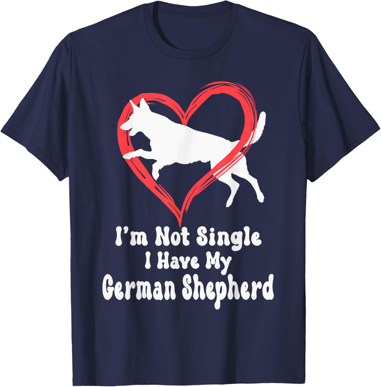 I'm Not Single I Have My German Shepherd Graphic T-Shirt for Dog Lovers - 12
