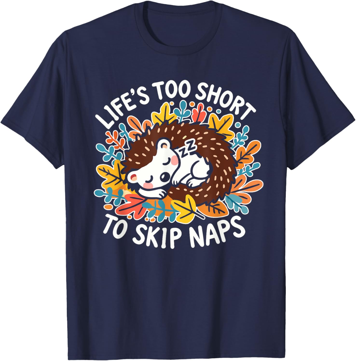 Cute Hedgehog Napping T-Shirt Life's Too Short for Naps Apparel - 9