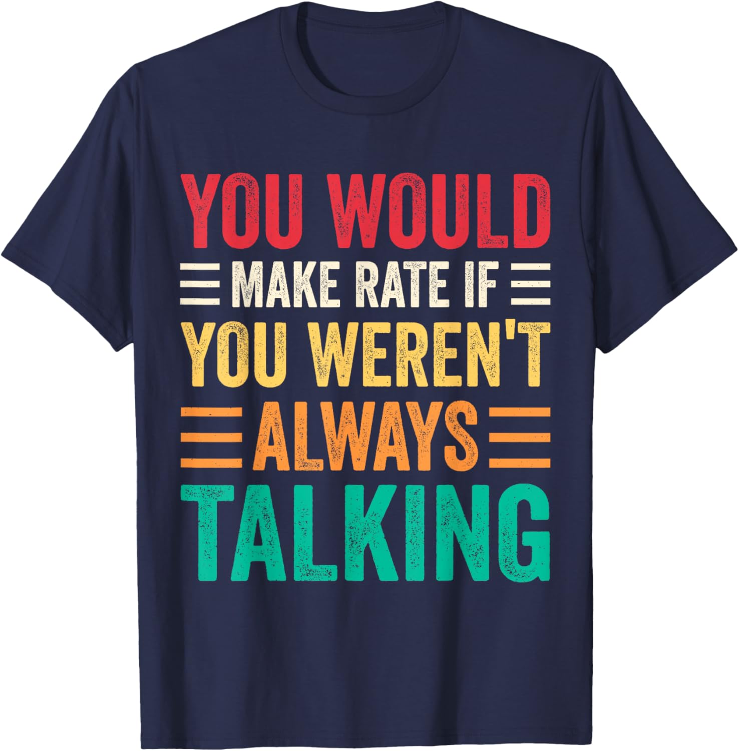 You Would Make Rate If You Weren't Always Talking T-Shirt for Fun Style - 1