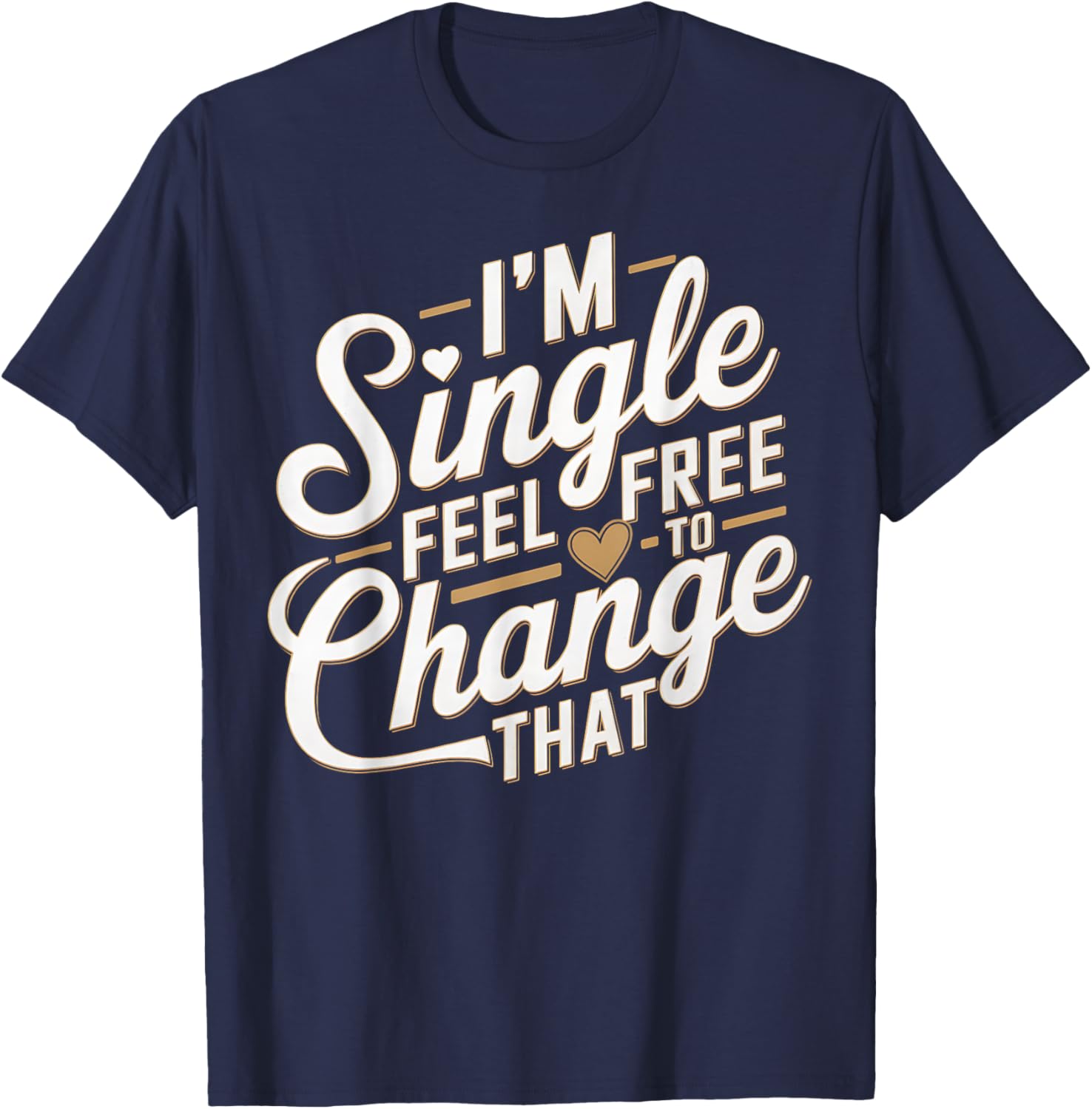 Funny I'm Single T-Shirt for Men and Women Perfect Humor Gift - 10