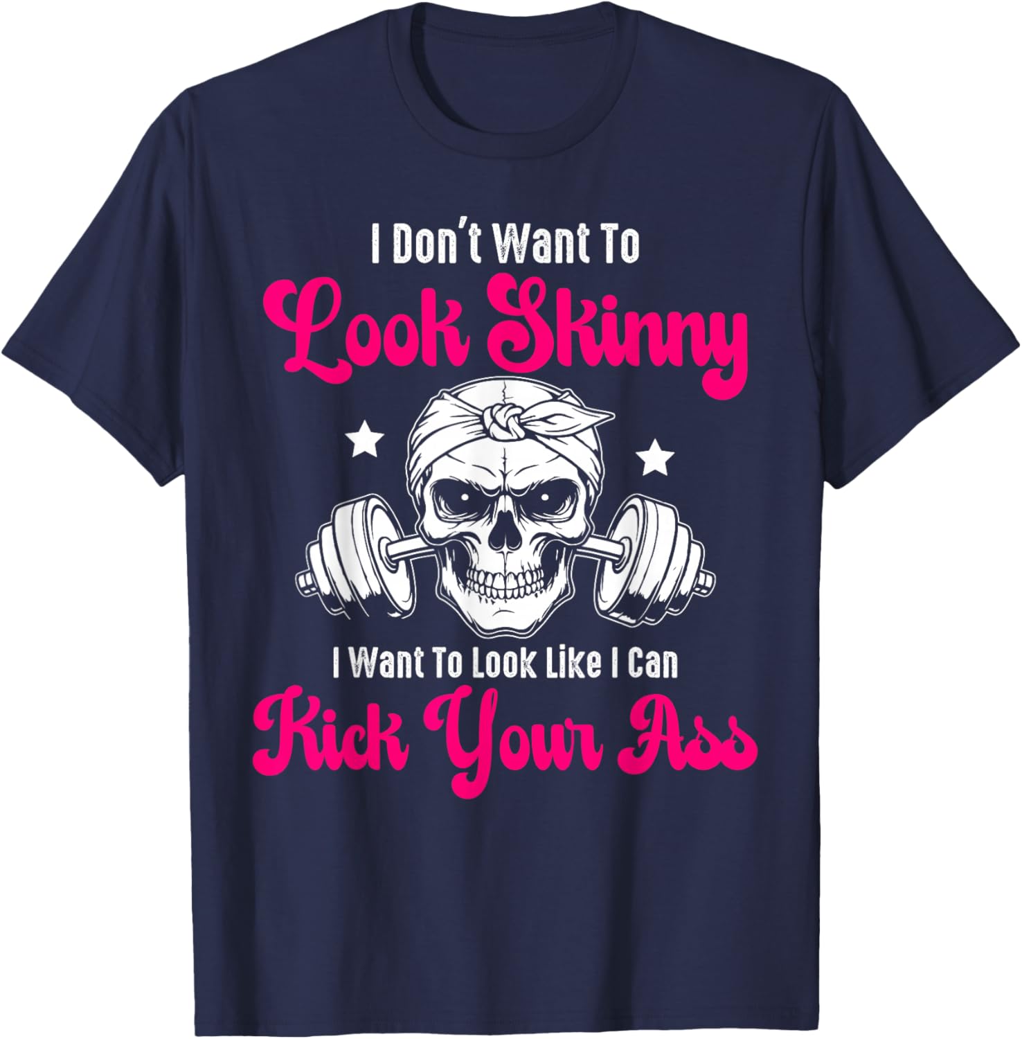 I Don't Want To Look Skinny I Want To Look Tough Graphic T-Shirt - 8