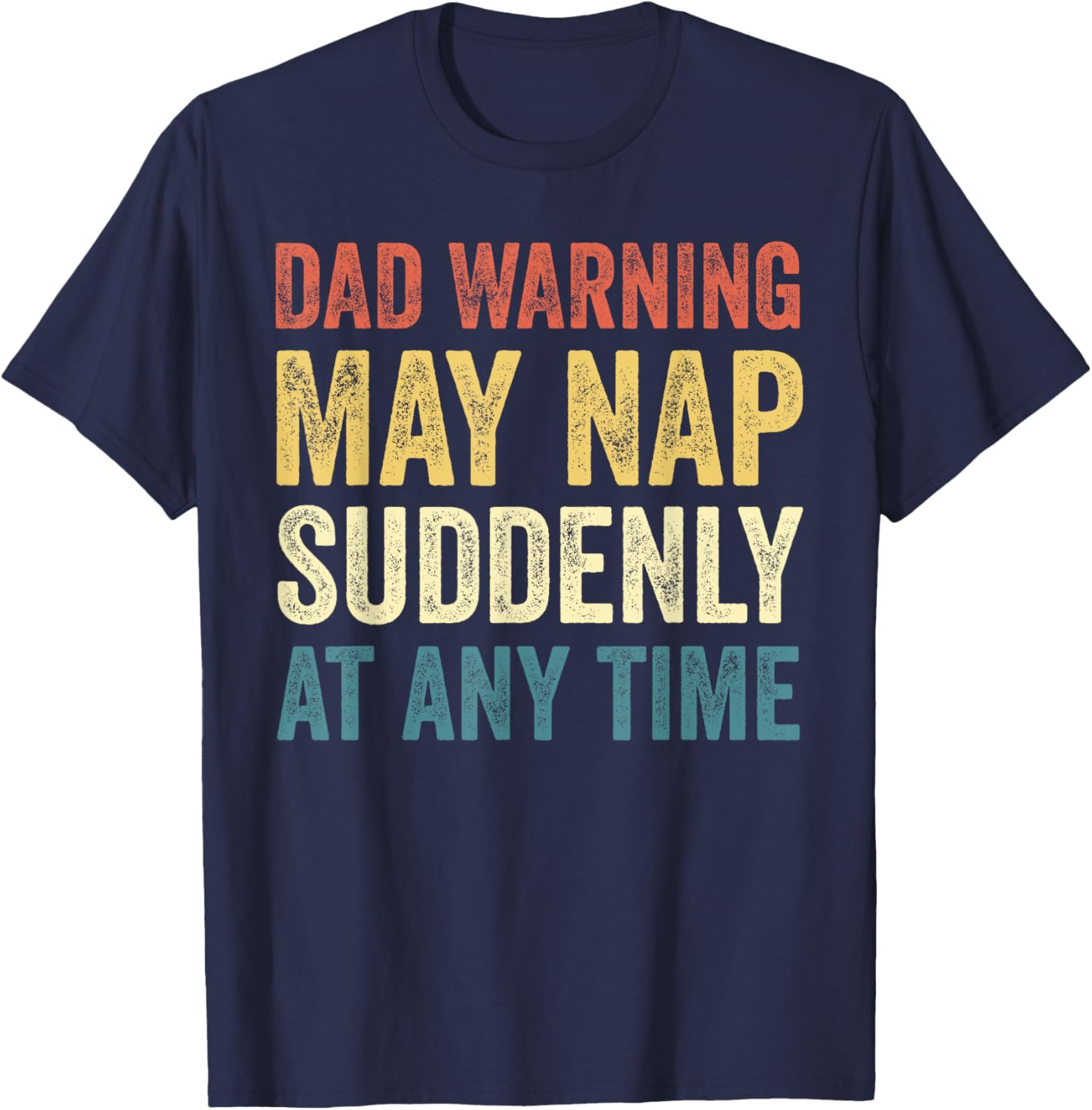 Dad Warning May Nap Suddenly T-Shirt Perfect for Relaxed Dads - 5