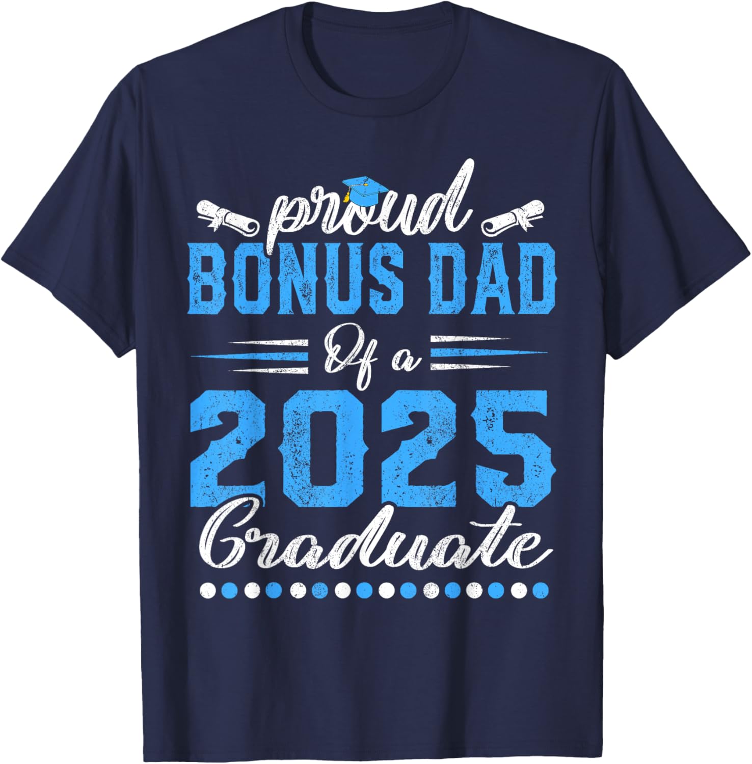 Proud Bonus Dad Class of 2025 Graduate Senior T-Shirt for Celebrations - 1