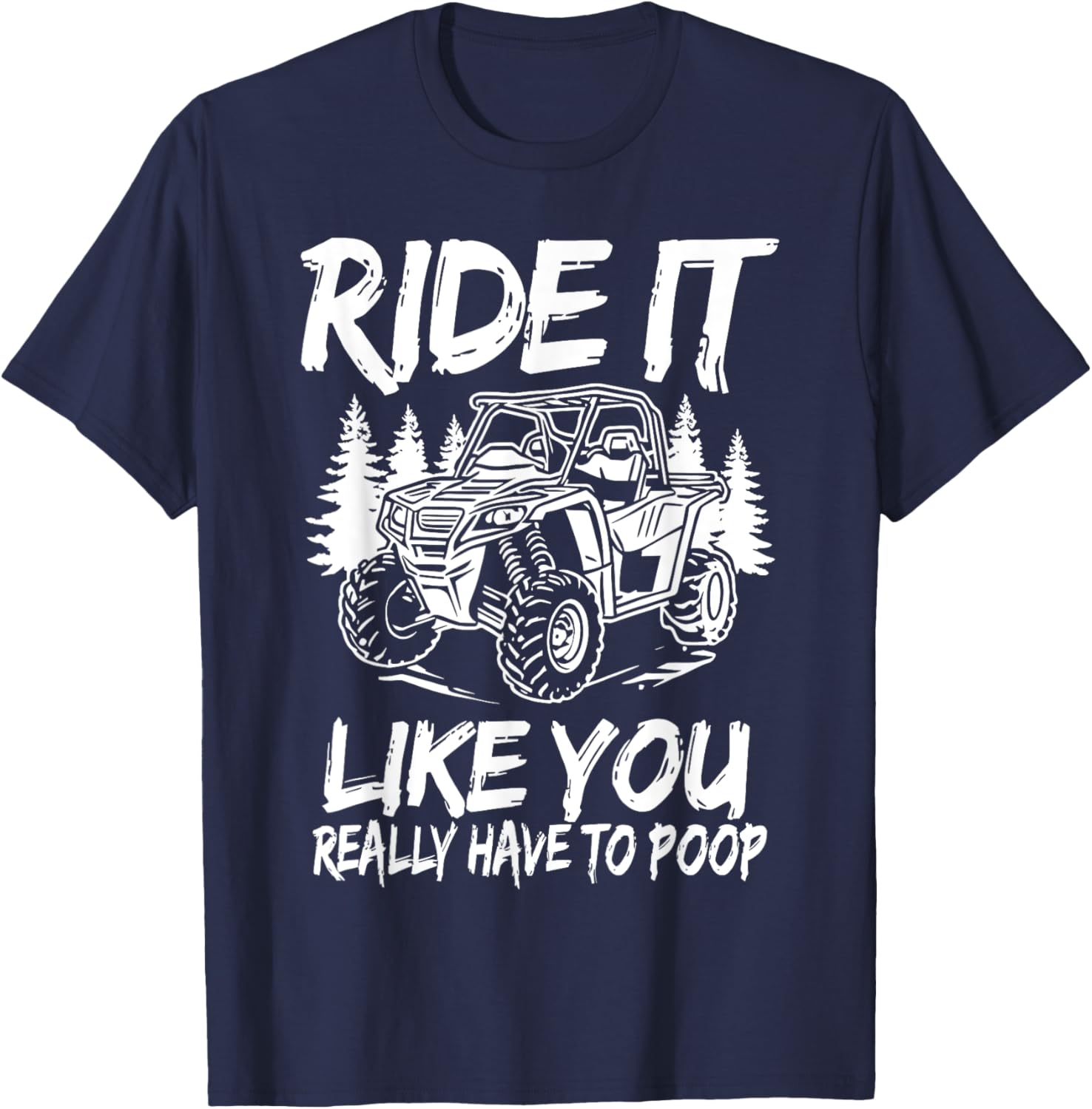 Funny Ride It Like You Have To Poop SXS UTV T-Shirt for Off-Road Fun - 11