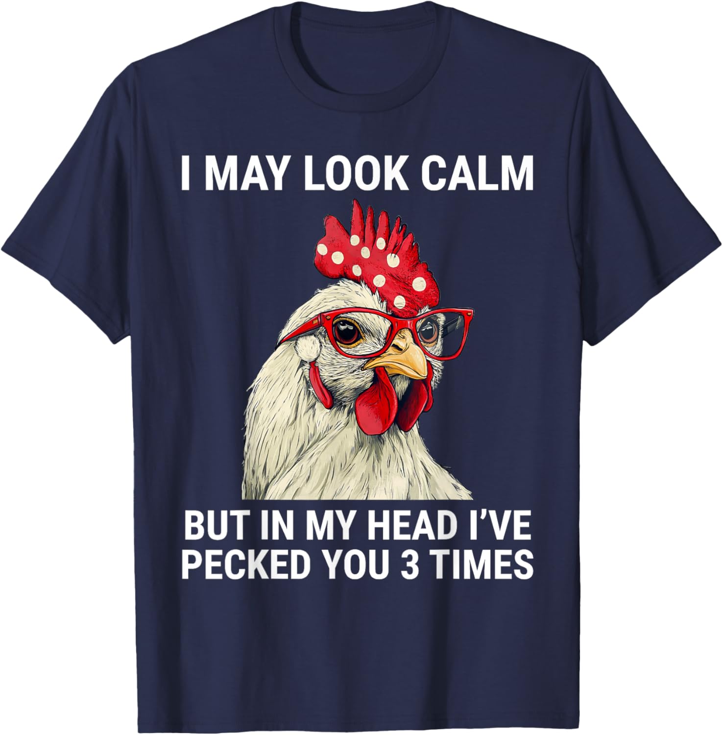 Funny Chicken T-Shirt I May Look Calm But In My Head I've Pecked You - 22