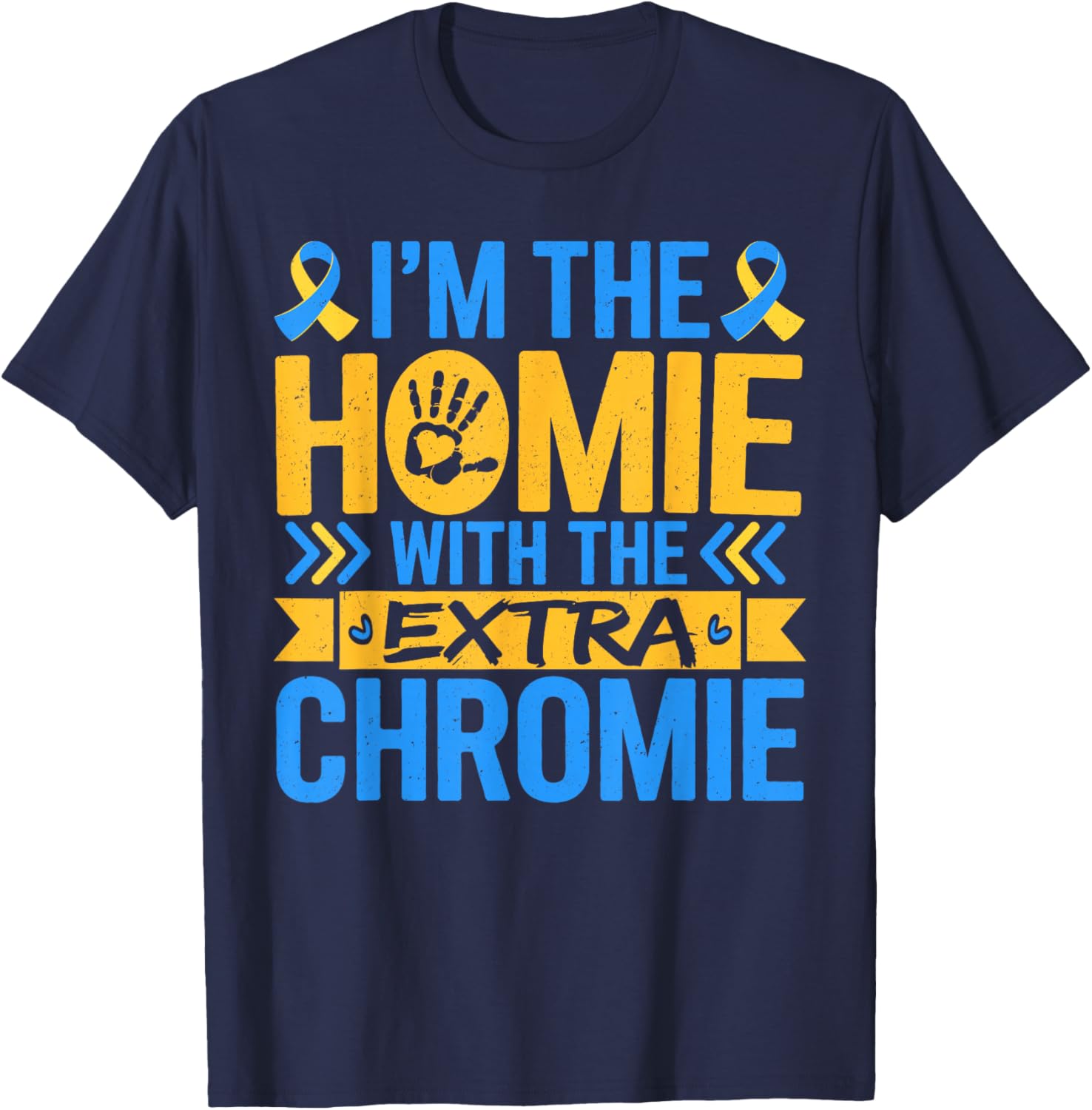Funny I'm Homie With Extra Chromie Down Syndrome Awareness T-Shirt - 1