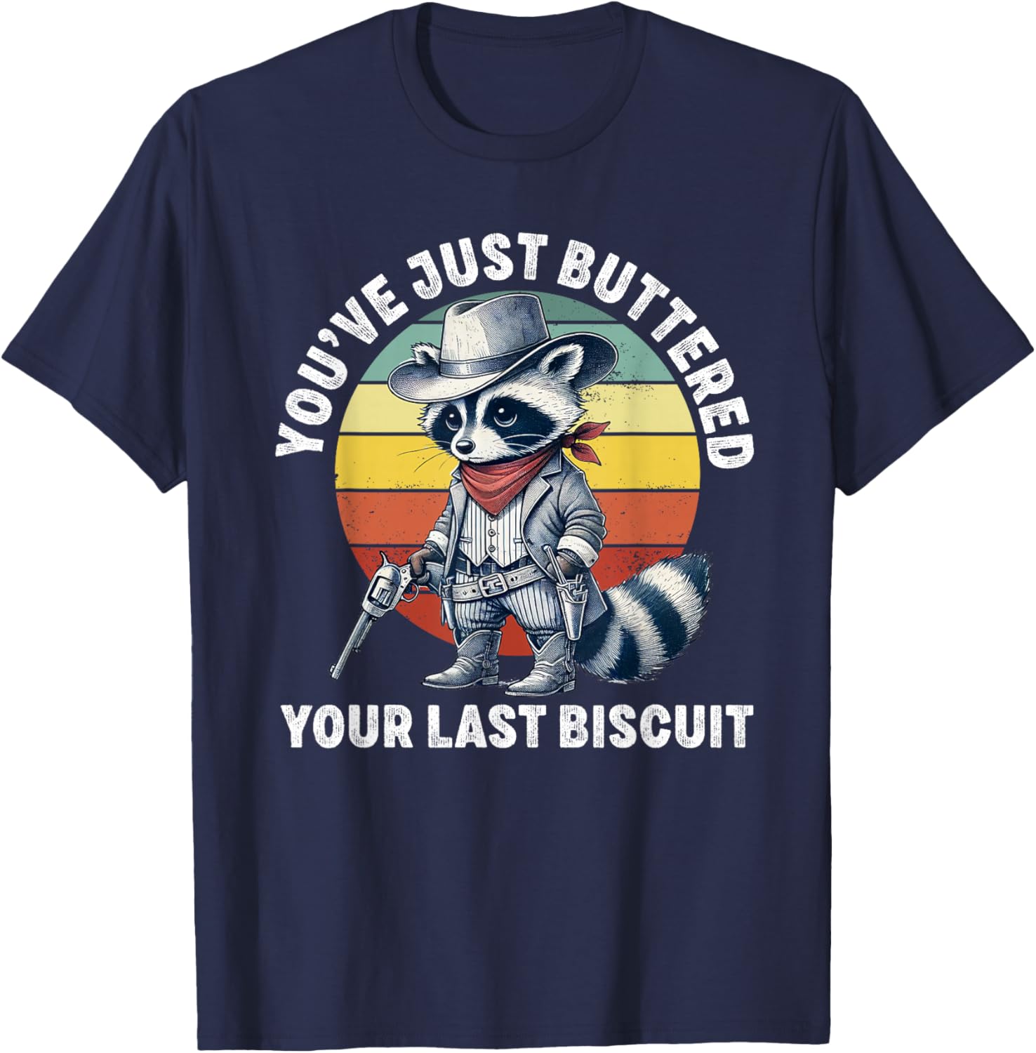 Funny Cowboy Raccoon T-Shirt You've Just Buttered Your Last Biscuit - 2