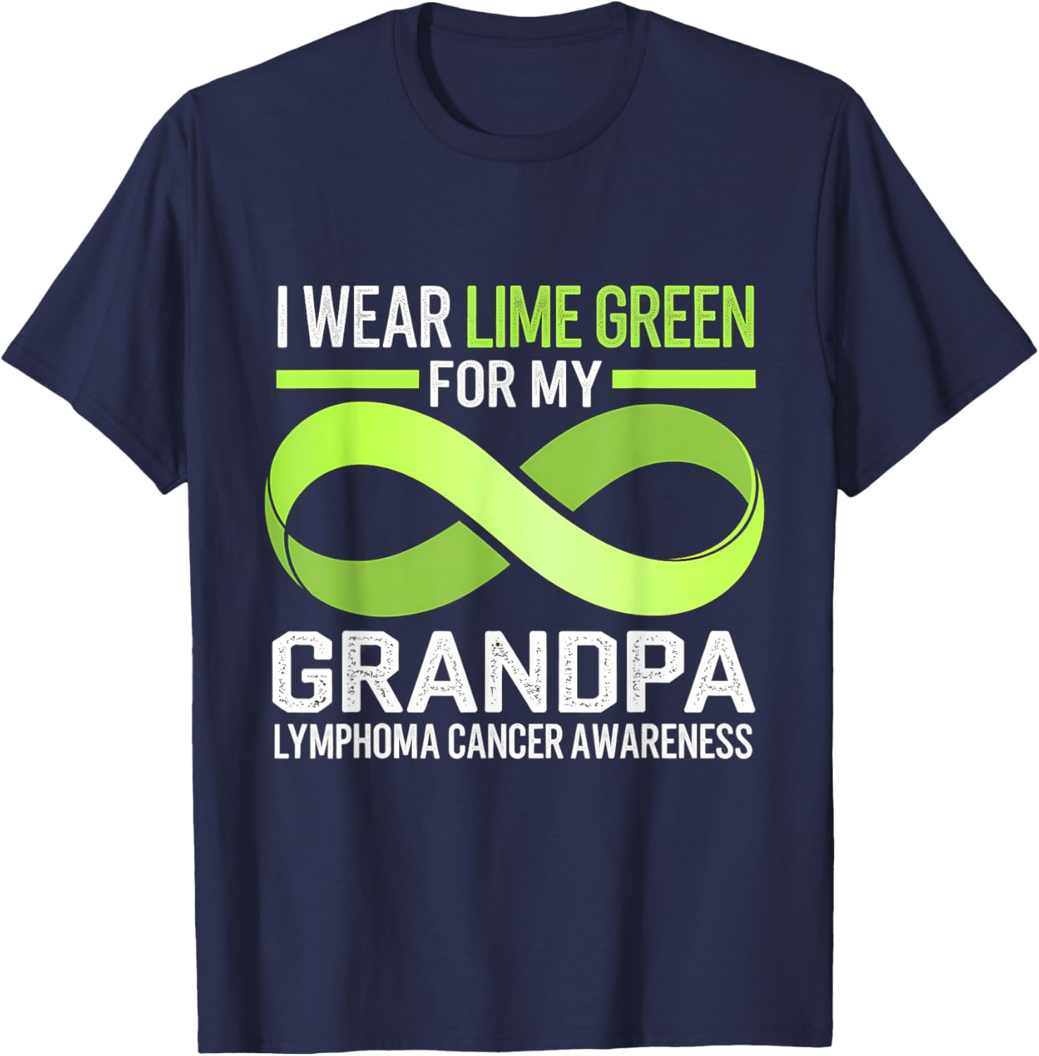 Lymphoma Awareness Lime Green T-Shirt I Wear Lime For My Grandpa - 19