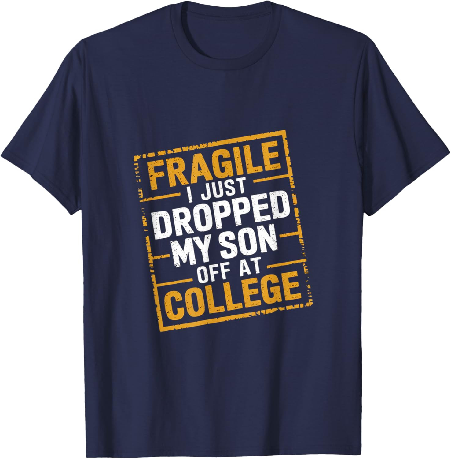Fragile I Just Dropped My Son Off At College T-Shirt for Loving Parents - 20
