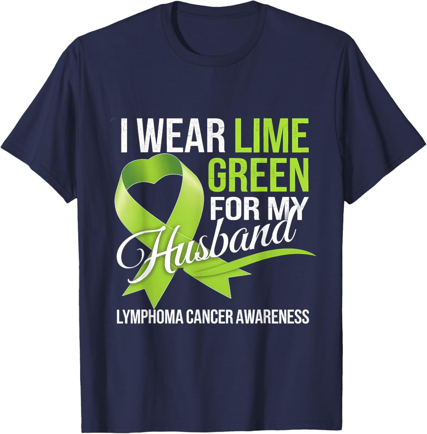 Lymphoma Awareness Lime Green T-Shirt for My Husband Comfort Style - 19