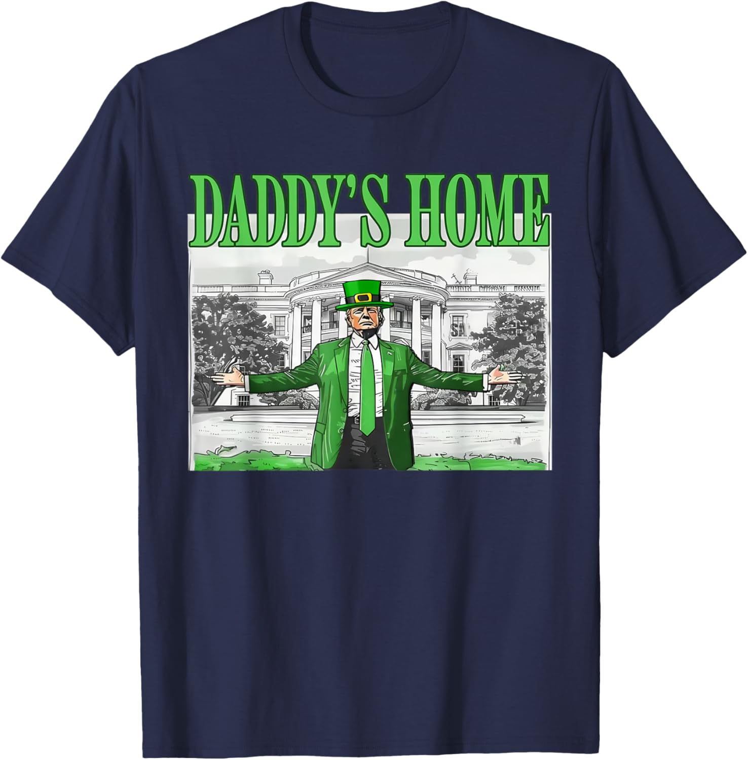Funny St Patricks Day Trump T-Shirt Daddy's Home for Saint Paddy's Fun - 20