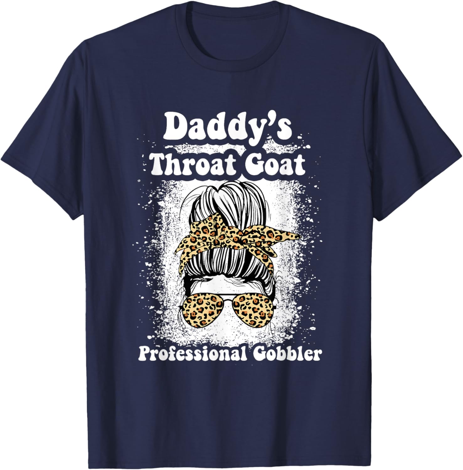 Daddy's Throat Goat Gobbler Funny Messy Bun T-Shirt for Men and Women - 10