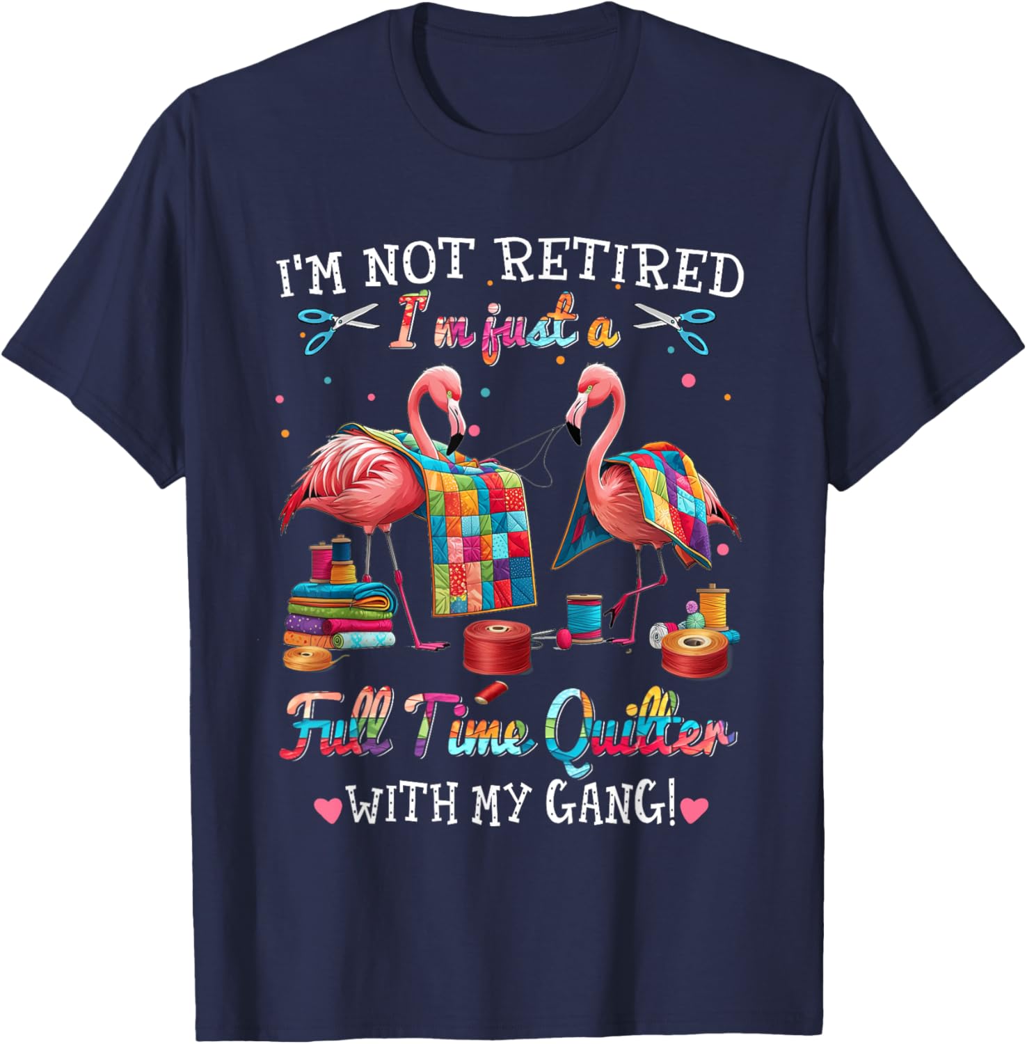 Funny I'm Not Retired Just Full Time Quilt with My Gang T-Shirt - 6