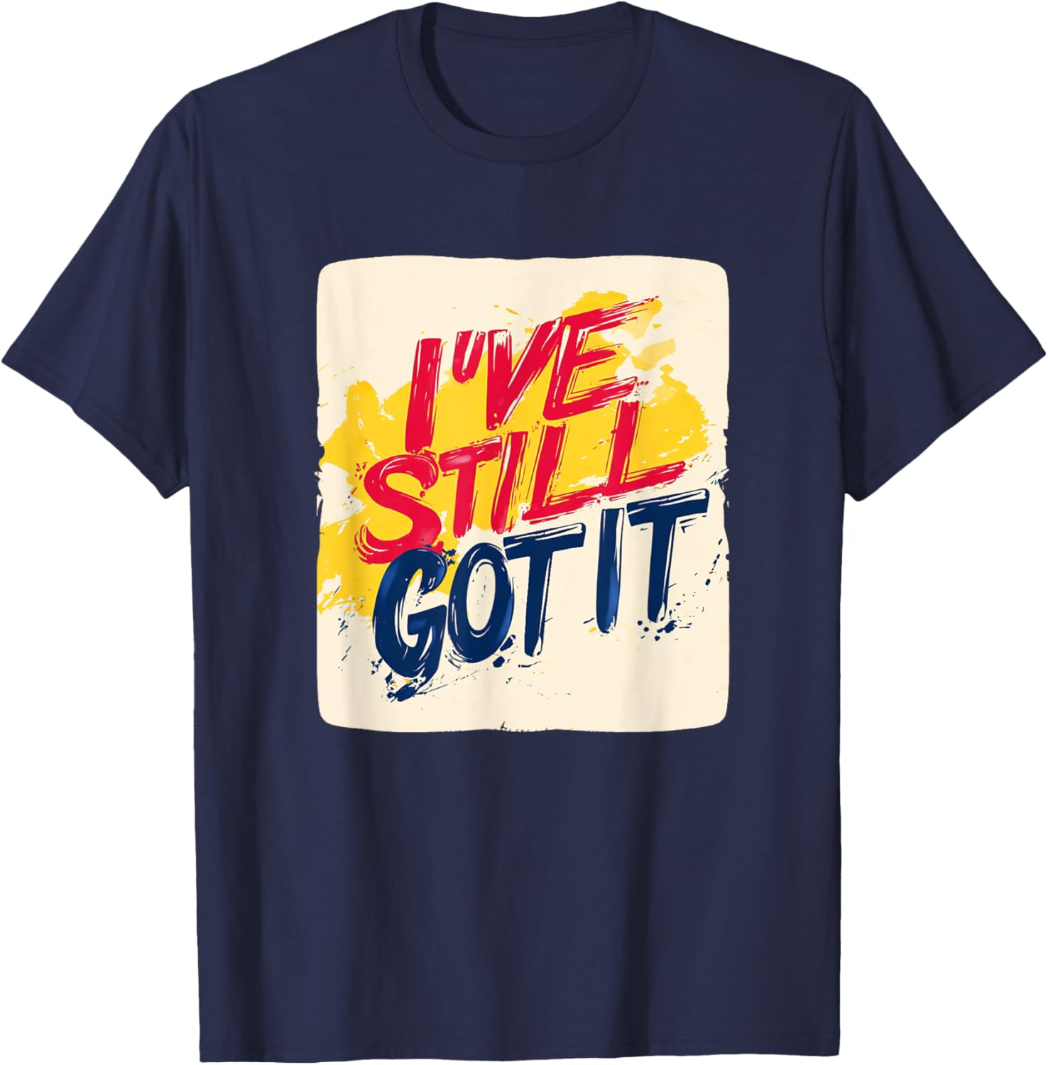 Stylish I've Still Got It Emblem T-Shirt for Casual Wear and Gifts - 3