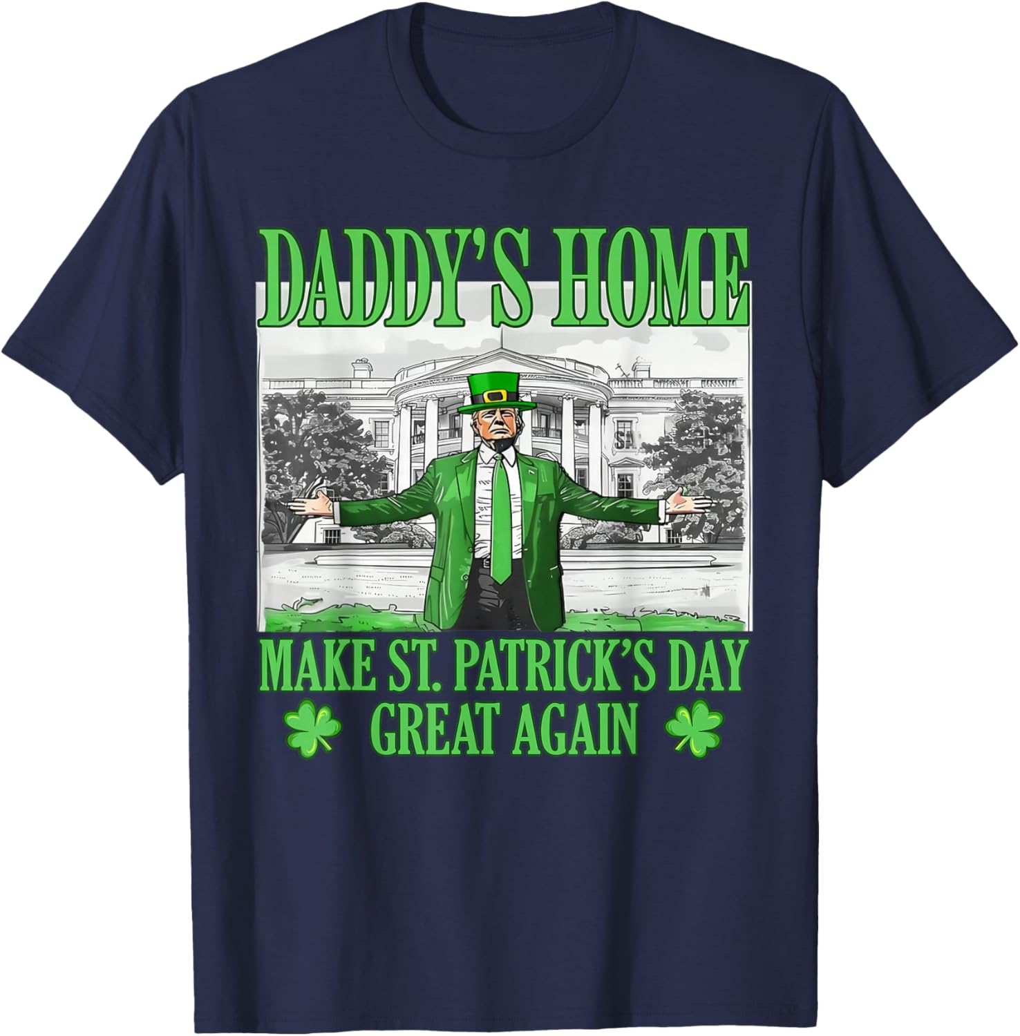 Daddy's Home St Patricks Day Make It Great Again Trump T-Shirt - 10