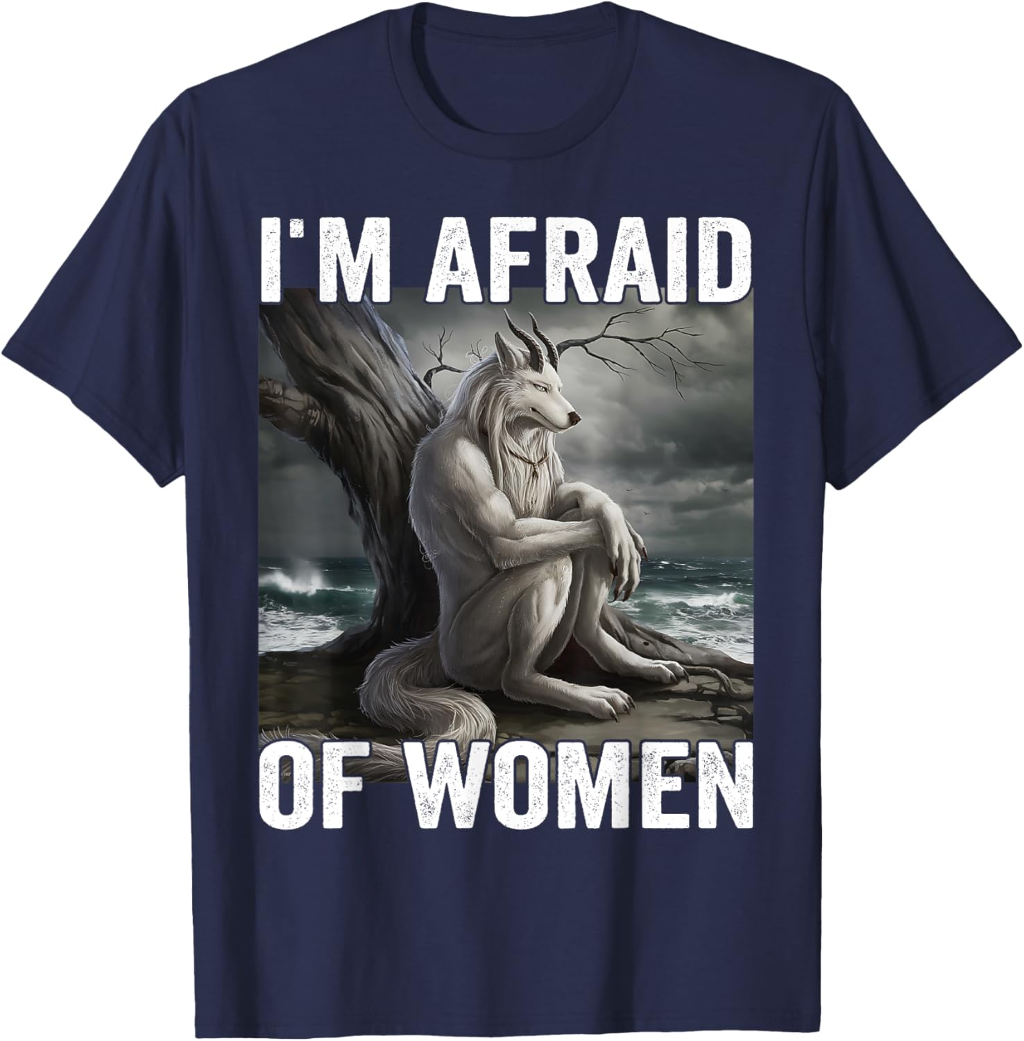 Funny Werewolf Meme T-Shirt - I Am Afraid Of Women, Unique Gift Idea - 7