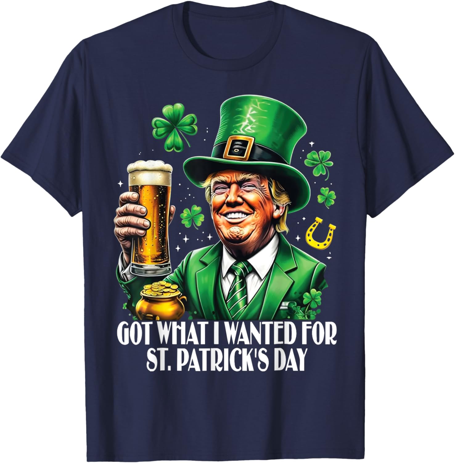 Got What I Wanted St Patrick's Day Trump T-Shirt for Festive Fun - 11
