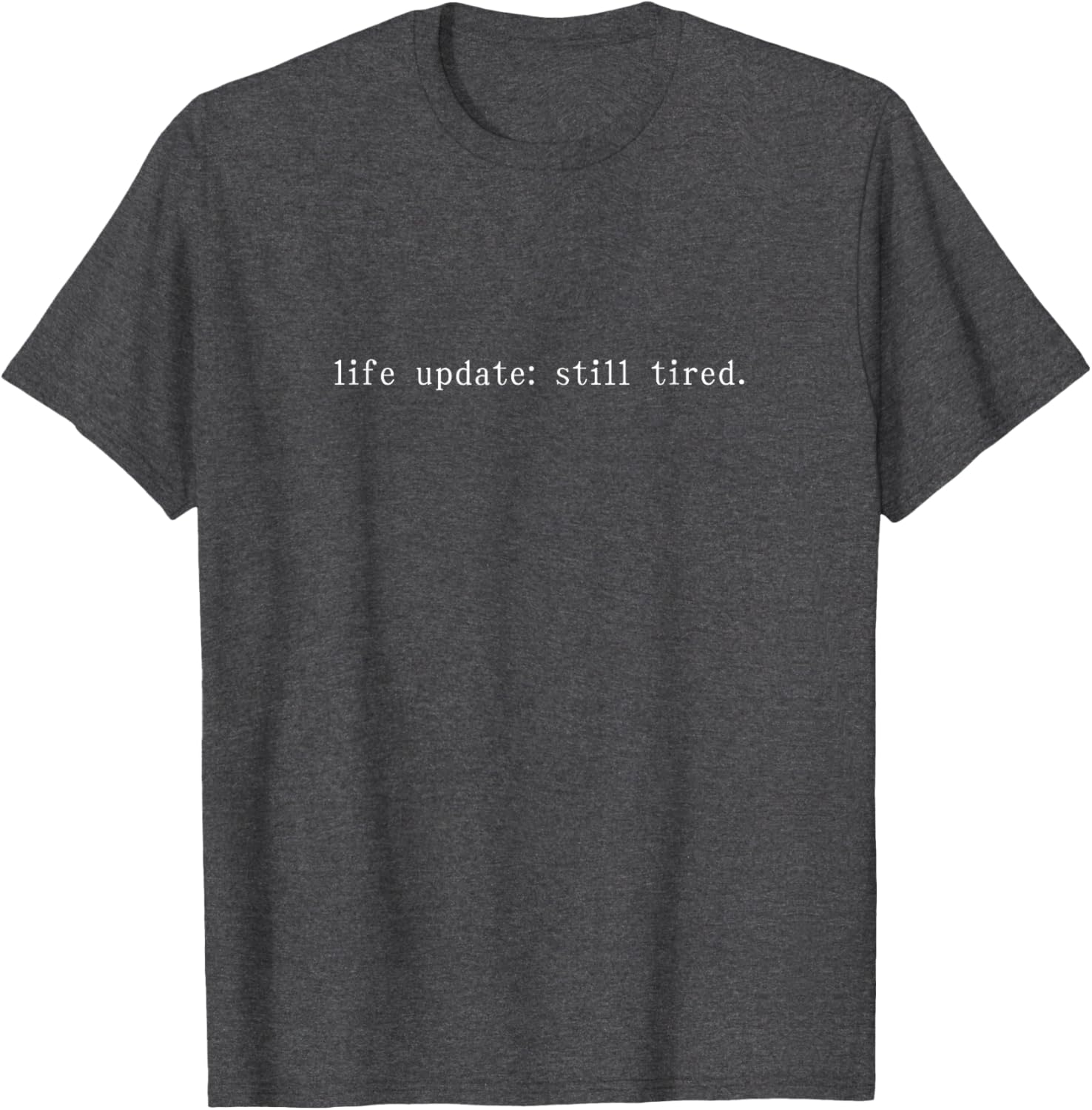 Funny Life Update Still Tired T-Shirt for Comfortable Casual Wear - 16