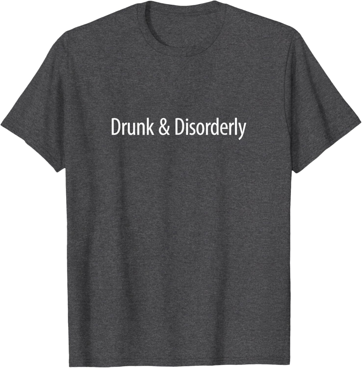 Drunk and Disorderly Graphic T-Shirt for Fun Nights Out and Parties - 1