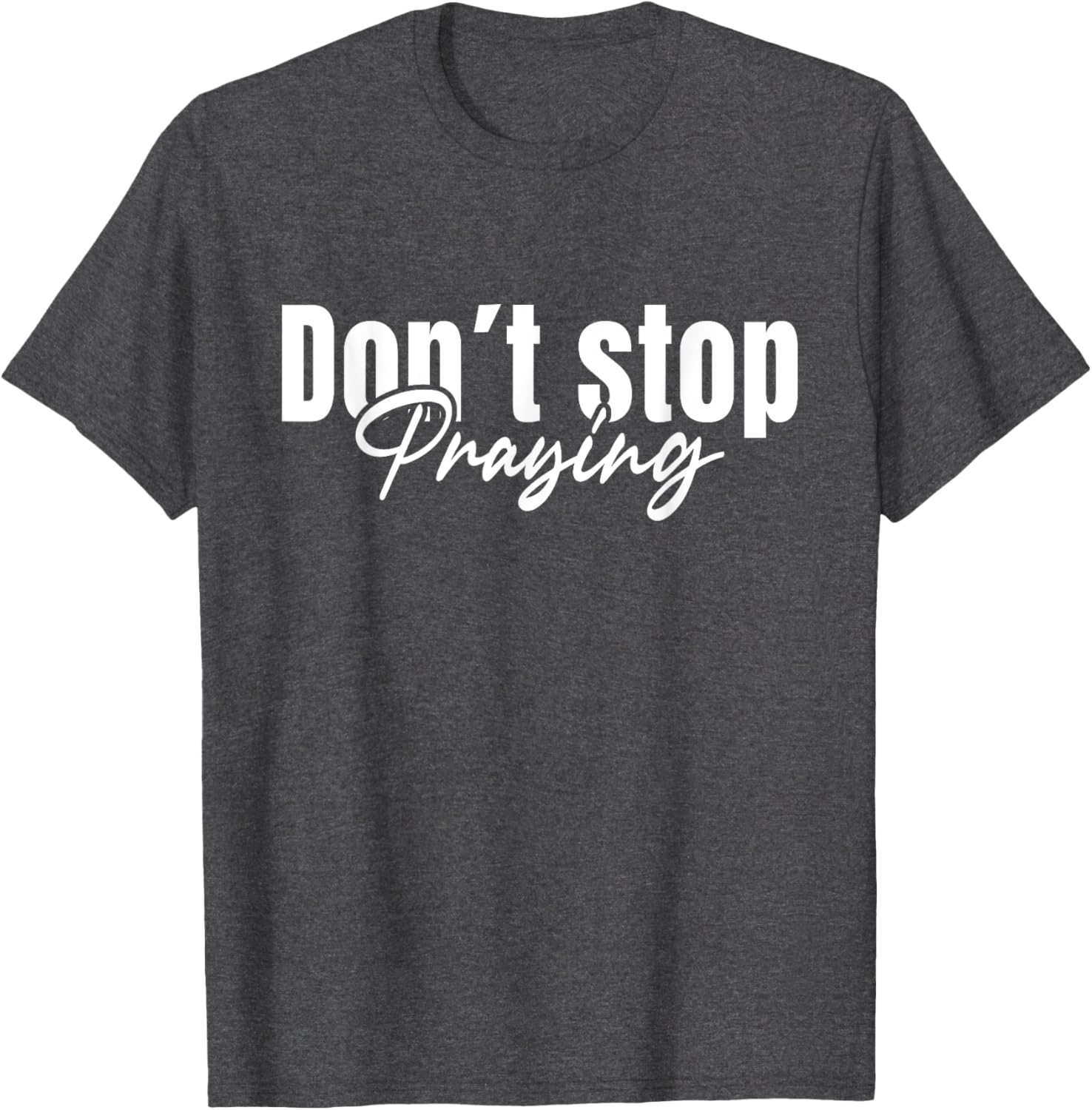 Christian Faith Do Not Stop Praying T-Shirt for Men and Women - 21
