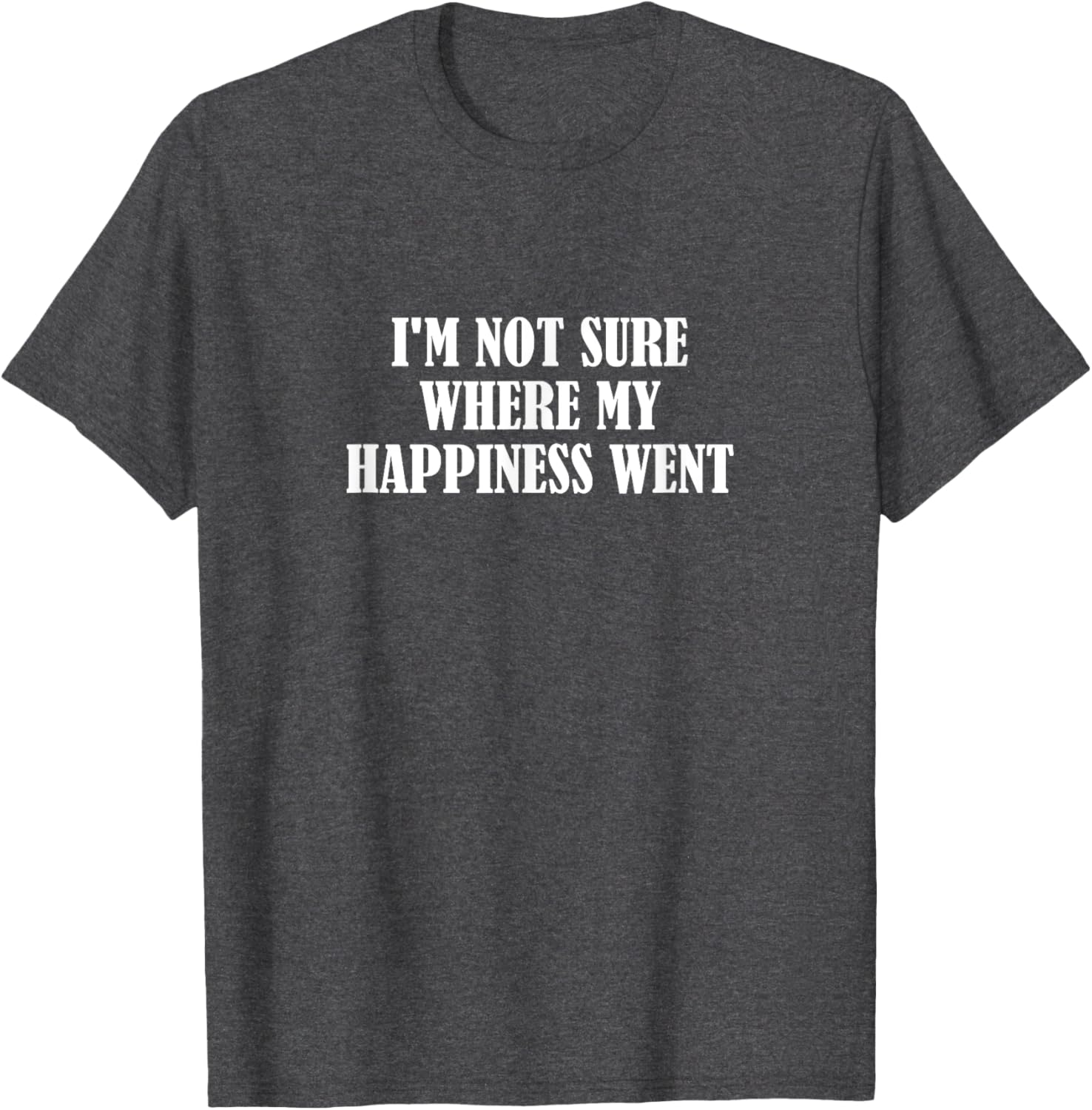 Funny I'm Not Sure Where My Happiness Went T-Shirt for Casual Style - 9