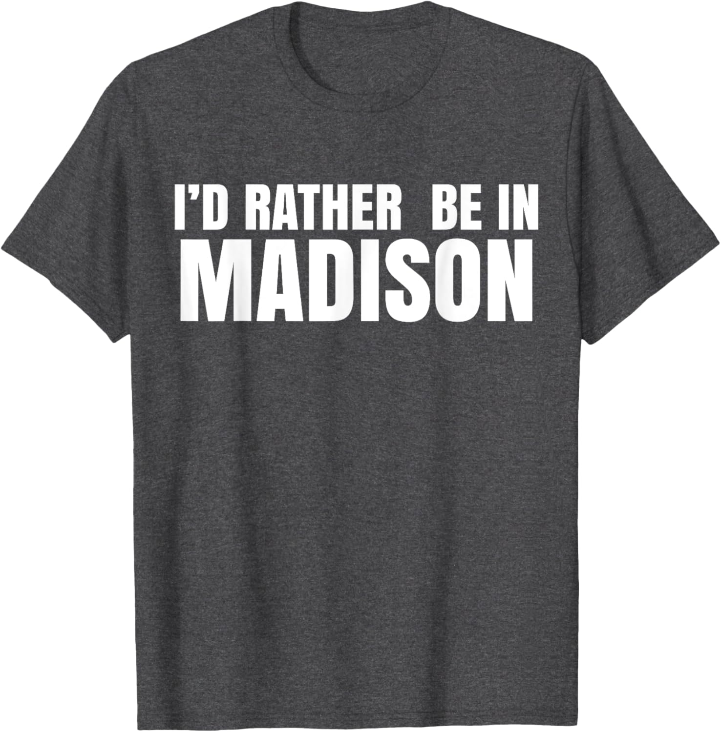 I'd Rather Be in Madison T-Shirt for Fun Style and Comfort - 15
