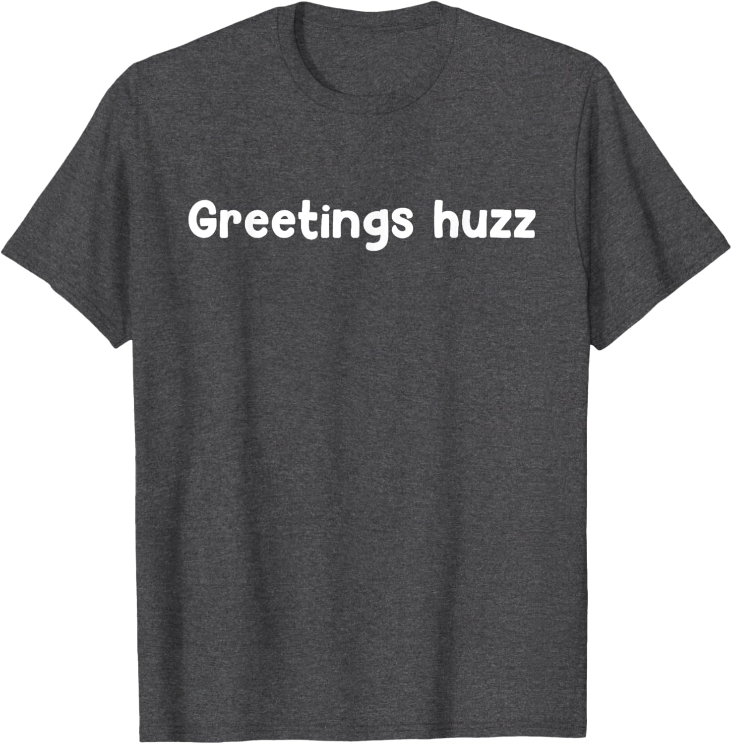 Greetings Huzz T-Shirt for Trendy Fashion Lovers - Fun and Comfortable Wear - 20