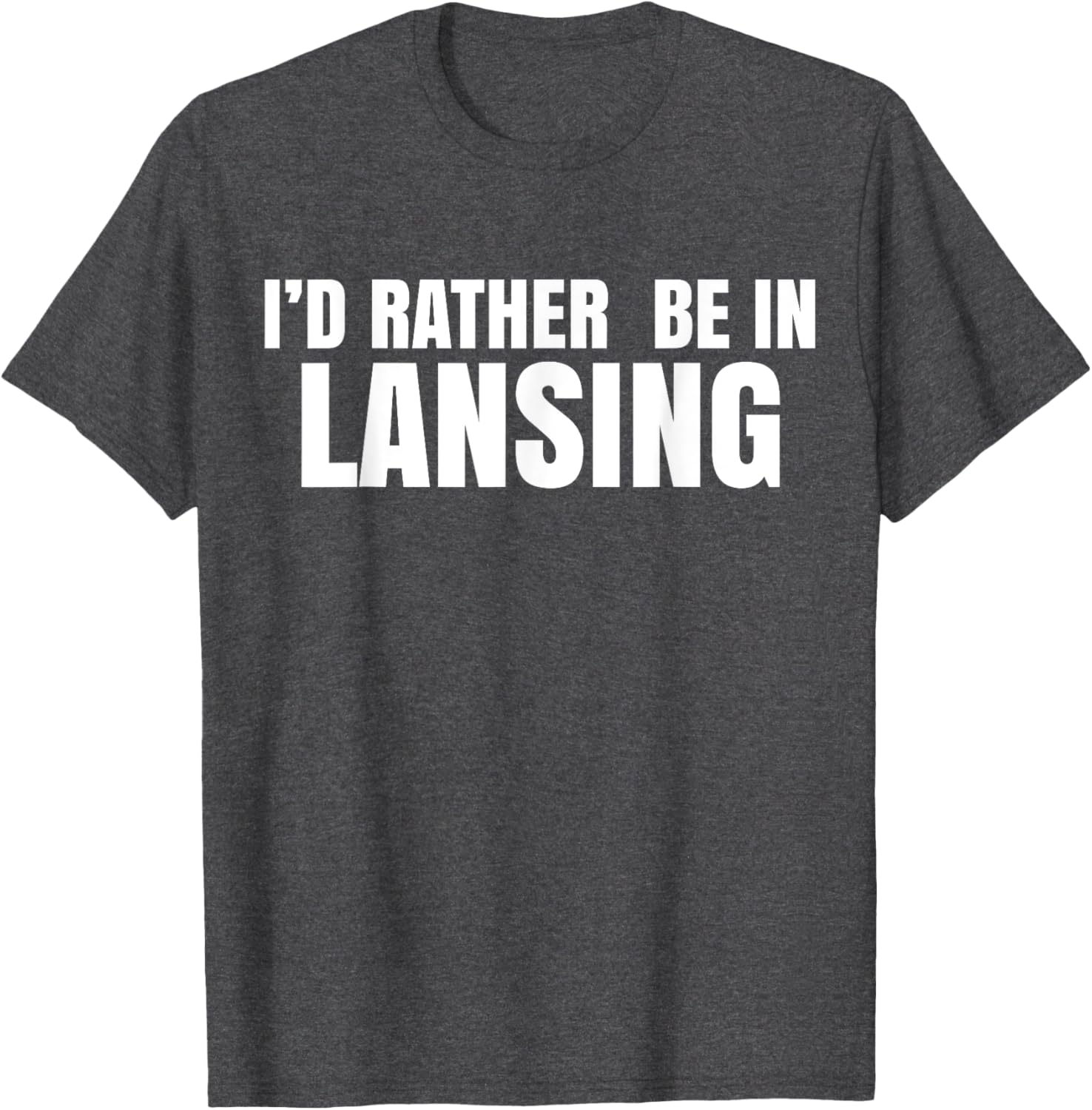 I'd Rather Be in Lansing T-Shirt for Casual Comfort and Style - 26