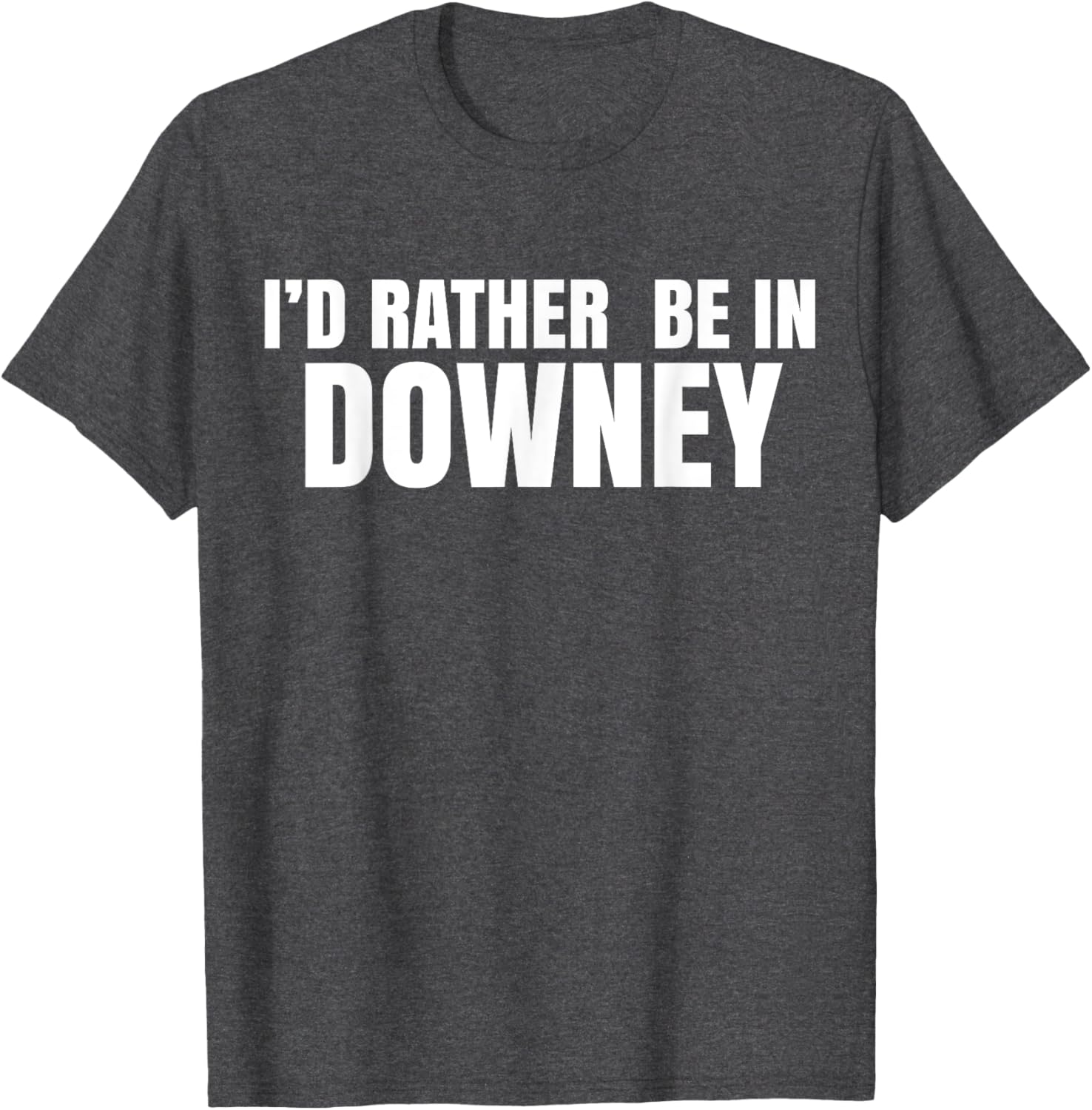 I'd Rather Be in Downey T-Shirt for Casual Style and Comfort - 15