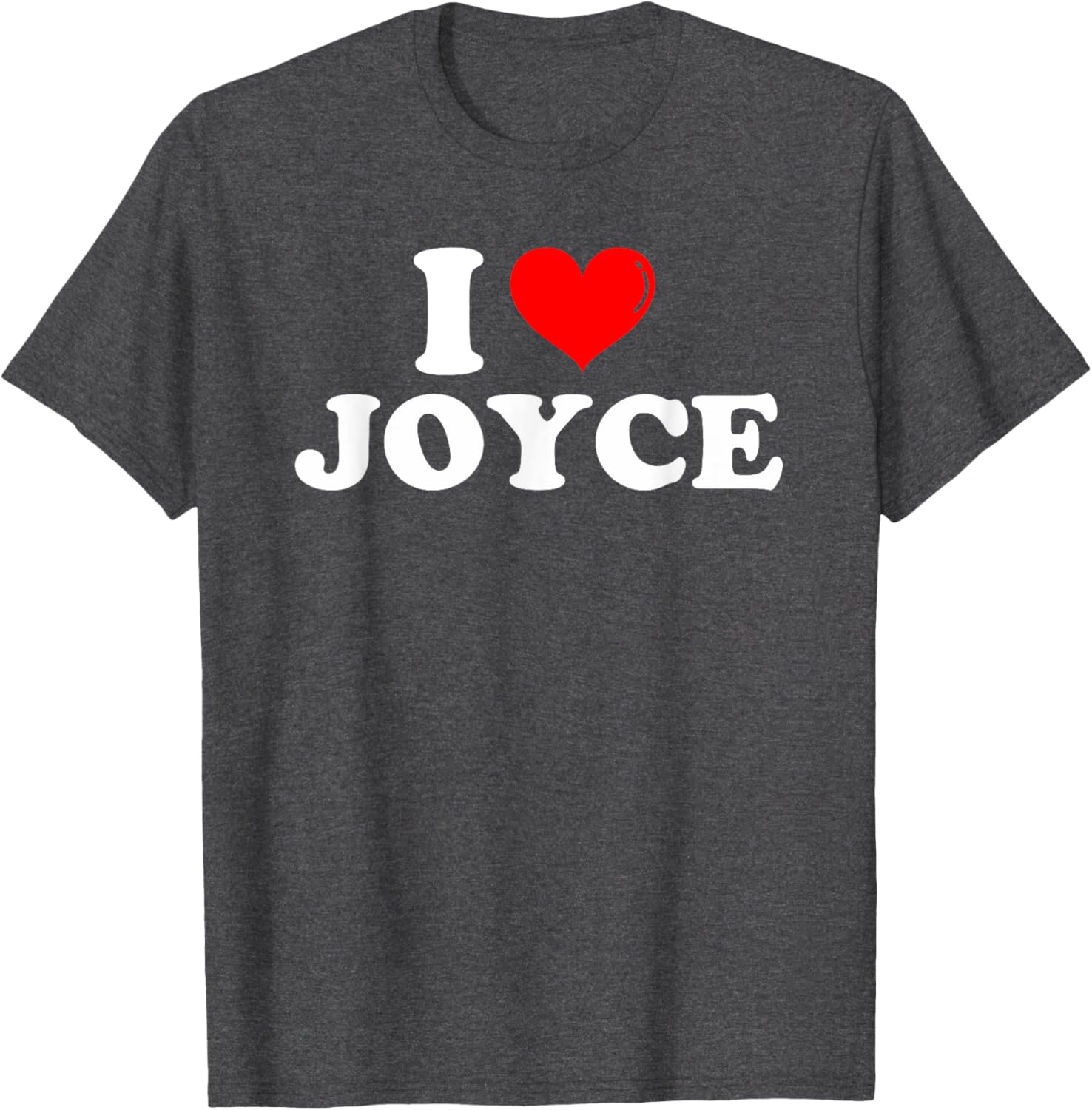 Funny I Love Joyce T-Shirt for Joyce Lovers - Great Gift Idea! - 28