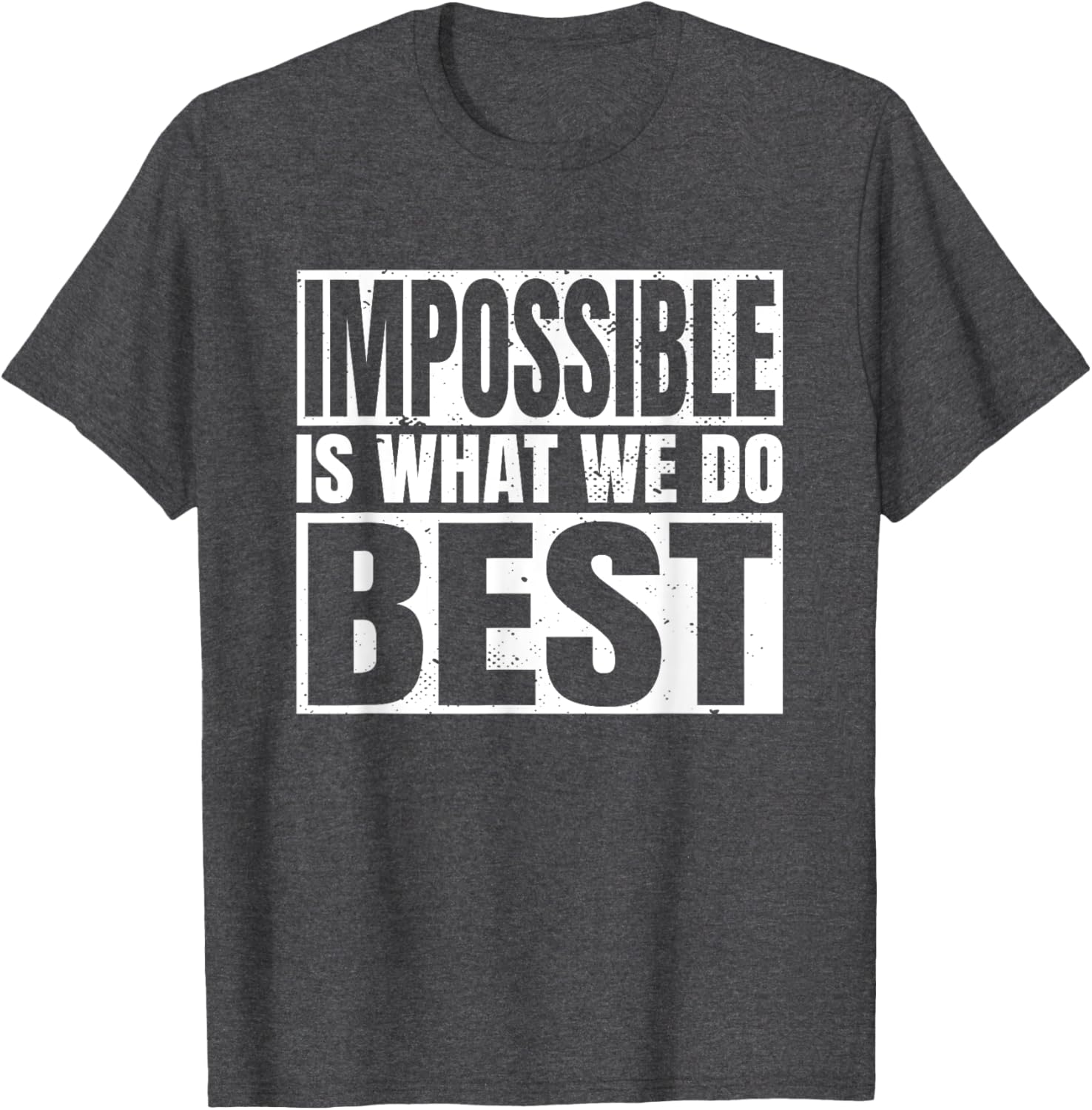 Impossible is What We Do Best T-Shirt for Motivational Style - 10