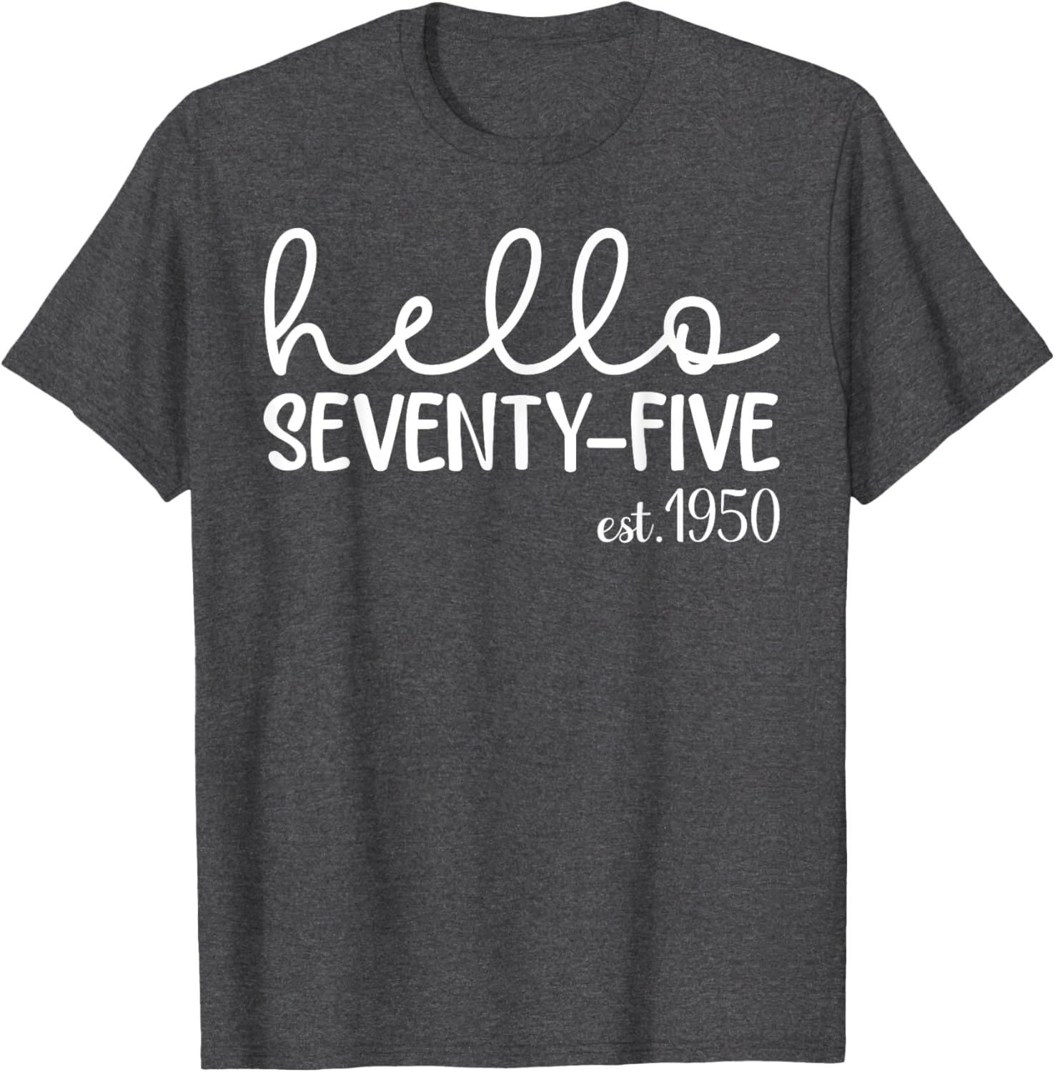 Hello Seventy-Five 75th Birthday T-Shirt for 75 Year Old Woman - 8