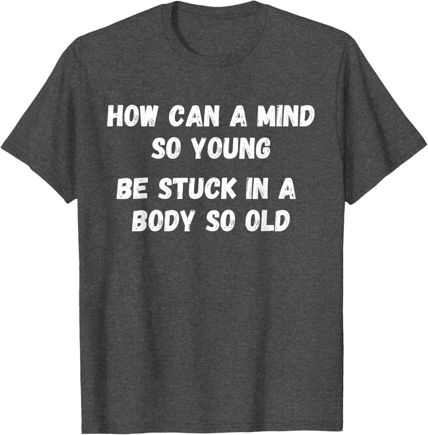 Young Mind Stuck in Old Body Funny Retirement Gag T-Shirt for Men & Women - 17